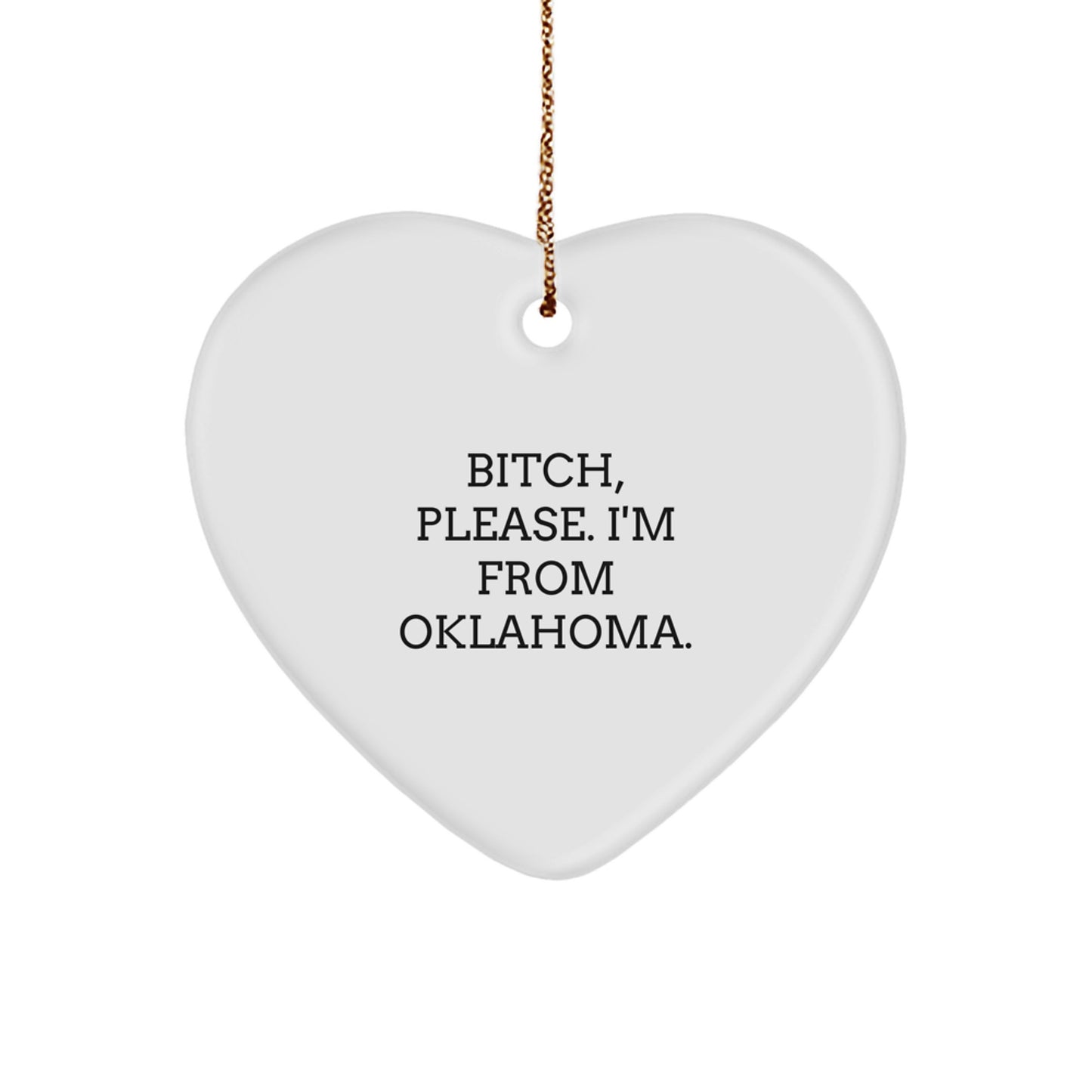 Funny Oklahoma Heart Ornament Gifts from Friends to Men or Women with B-tch Please I'm From Oklahoma Quote, Perfect Christmas Unique Gift - Image 1