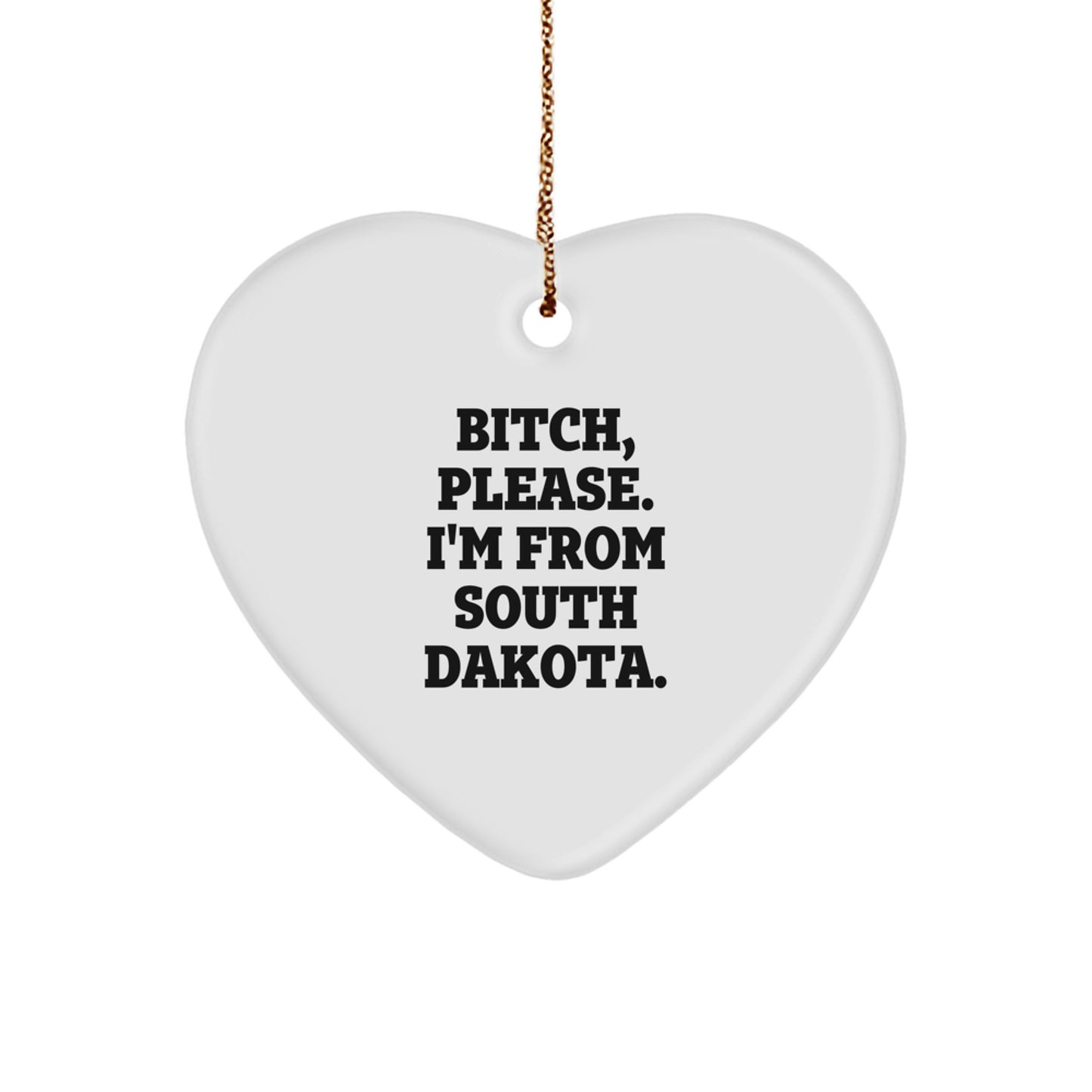 Funny South Dakota Gifts, Heart Ornament, B-tch 'Please I'm From South Dakota' - Unique Gifts for South Dakota Men, Women, Friends, and Family, Christmas Decorations - Image 1