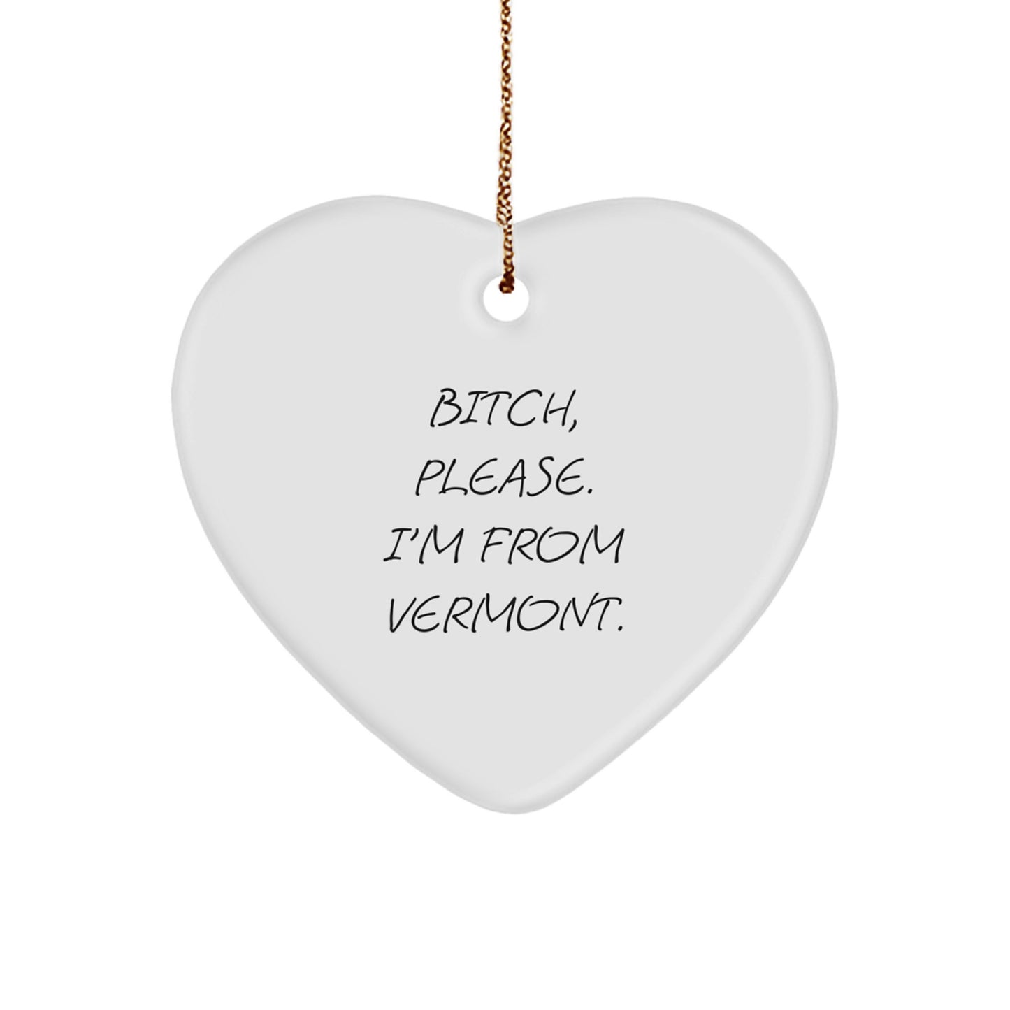 Funny Vermont Heart Ornament Gifts from Friends for Christmas - B-tch Please I'm From Vermont - Image 1
