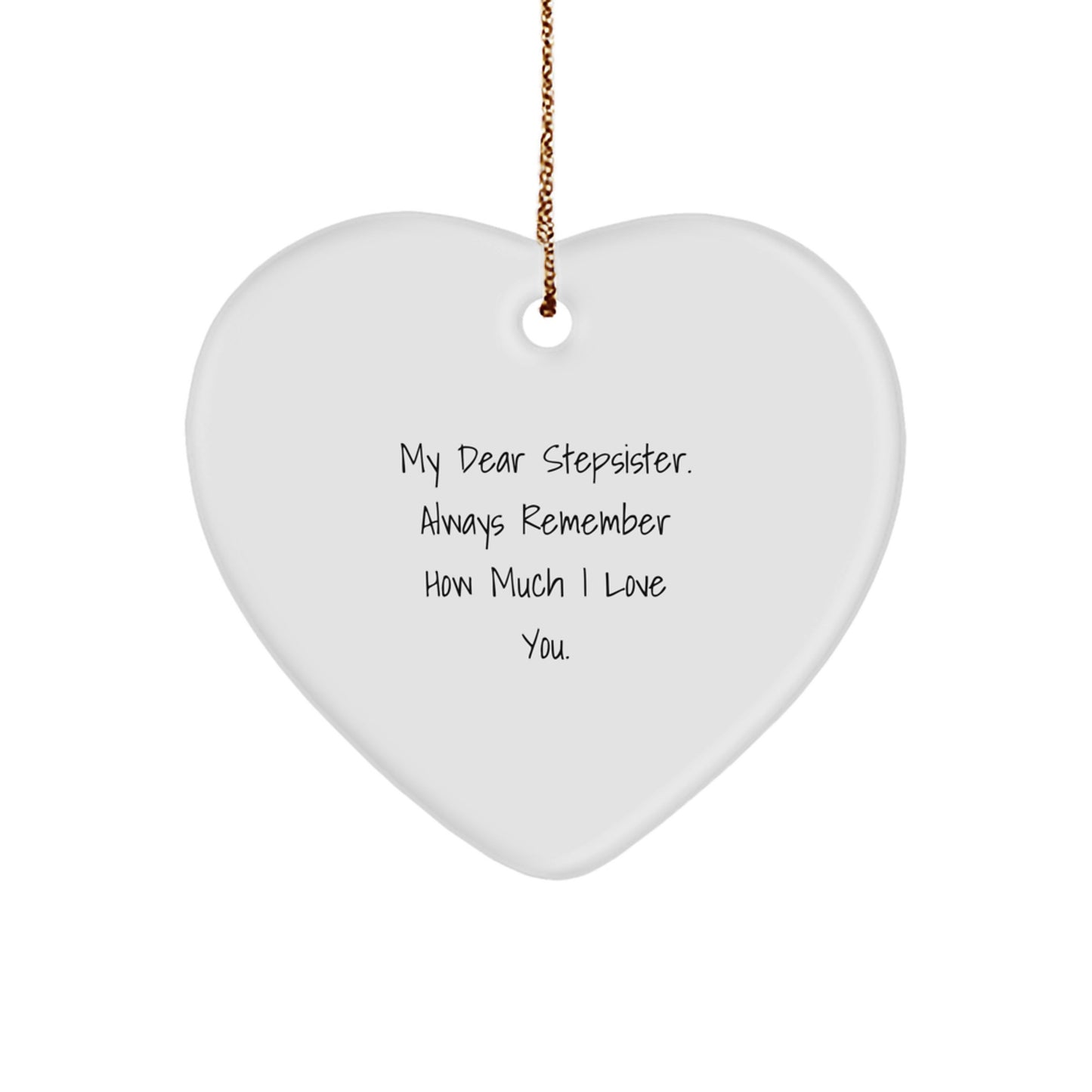Funny Stepsister Gifts from Men to Women, Heart Ornament with 'My Dear Stepsister. Always Remember How Much I Love You.' Quote for Christmas Unique Gifts - Image 1