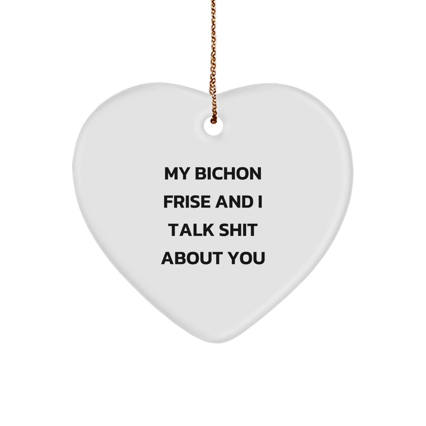 Funny Bichon Frise Dog Christmas Unique Gifts from Friends for Bichon Frise Dog Heart Ornament, Unique Christmas Decorations with Quote 'My Bichon Frise And I Talk Shit About You' - Image 1