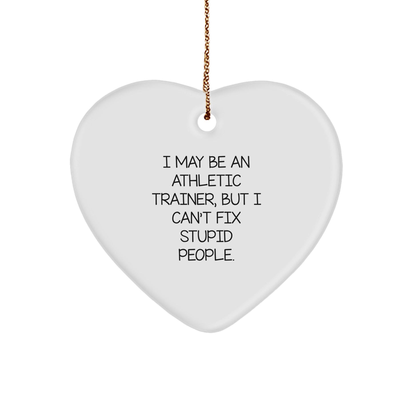 Funny Athlete Heart Ornament Gifts from Men to Funny Athletic Trainer Friends and Family at Christmas Time - I May Be An 'Athletic Trainer' - Image 1