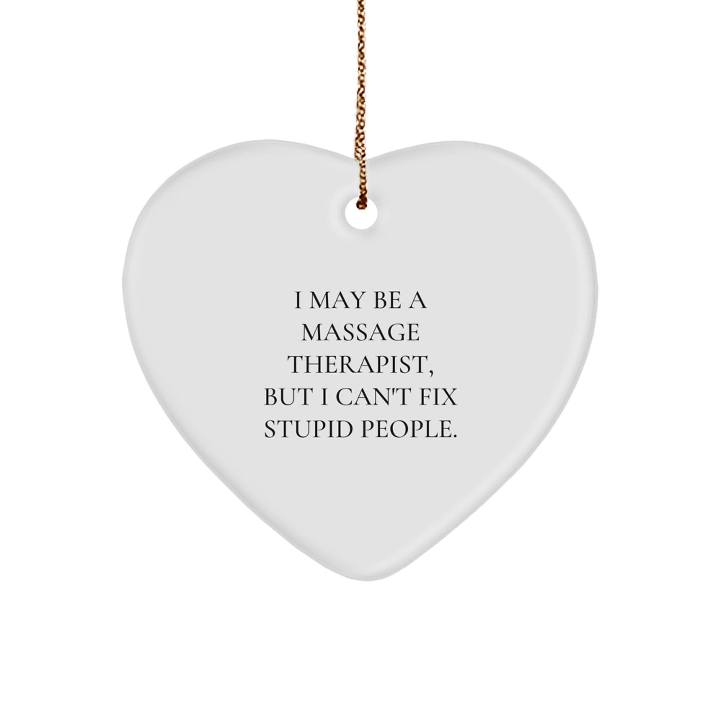 Funny Massage Therapist Gifts, Heart Ornament for Friends, Coworkers, or Family, 'I May Be A Massage Therapist, But I Can't Fix Stupid People', Christmas Unique Gifts from Men, Women - Image 1