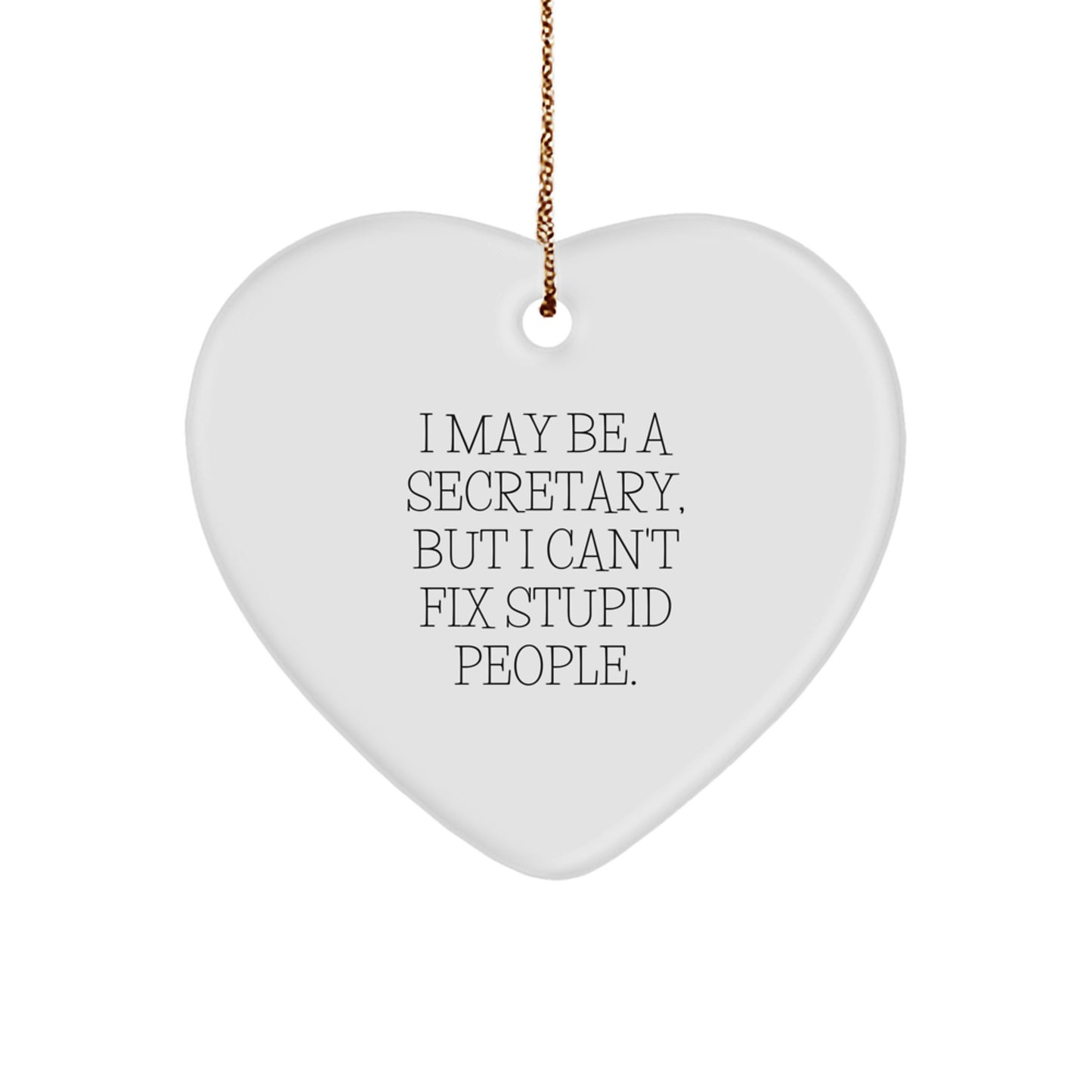 Funny Secretary Heart Ornament, I May Be A Secretary But I Cant Fix Stupid People, Gifts for Secretary from Friends - Image 1