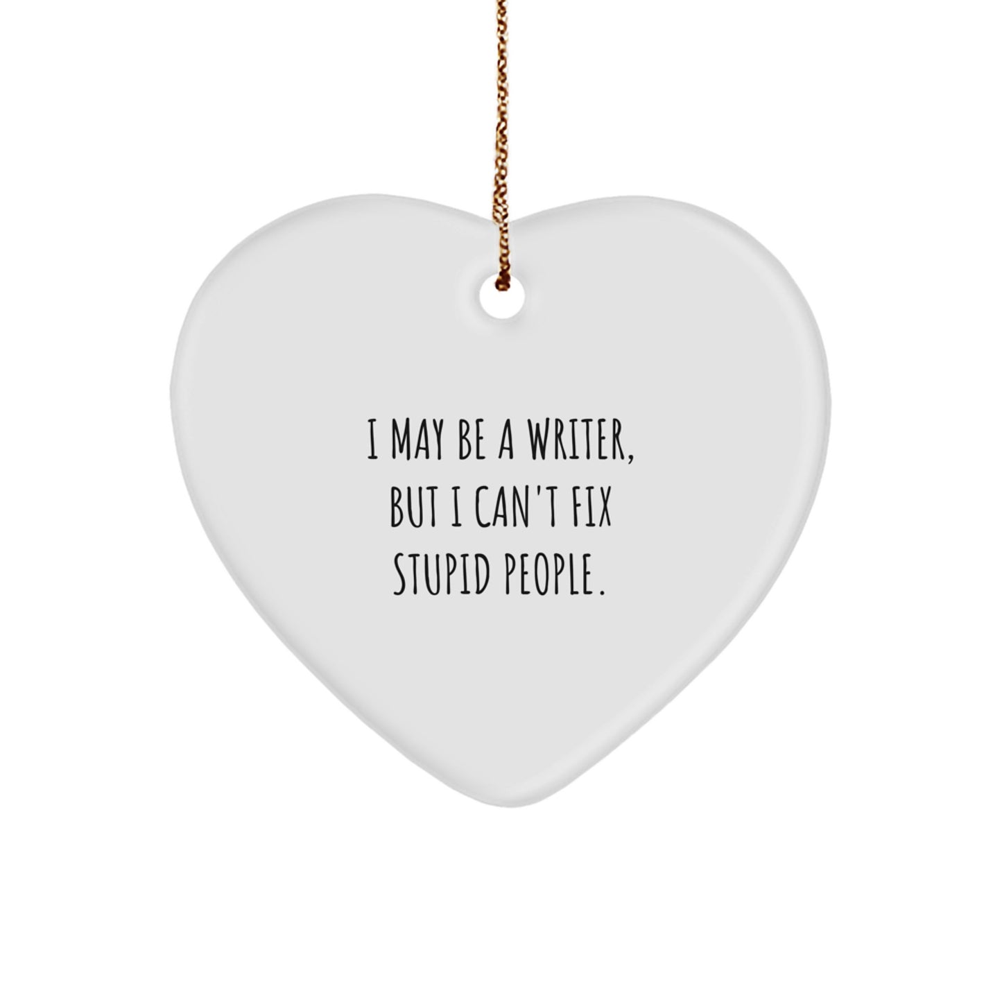 Funny Writer Gifts from Friends for Men - Writer Heart Ornament with I May Be A Writer, But I Can't Fix Stupid People Quote, Christmas Unique Gifts - Image 1