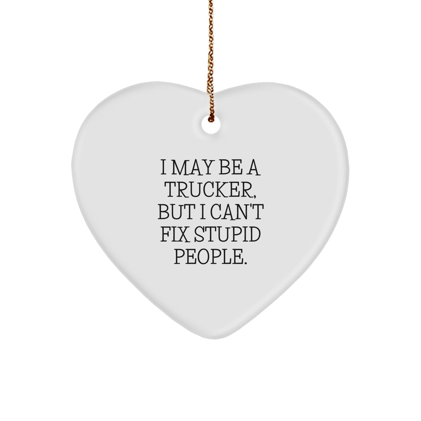 Funny Trucker Heart Ornament Gifts from Friends, Christmas Unique Gifts for Men, I May Be A Trucker - Image 1