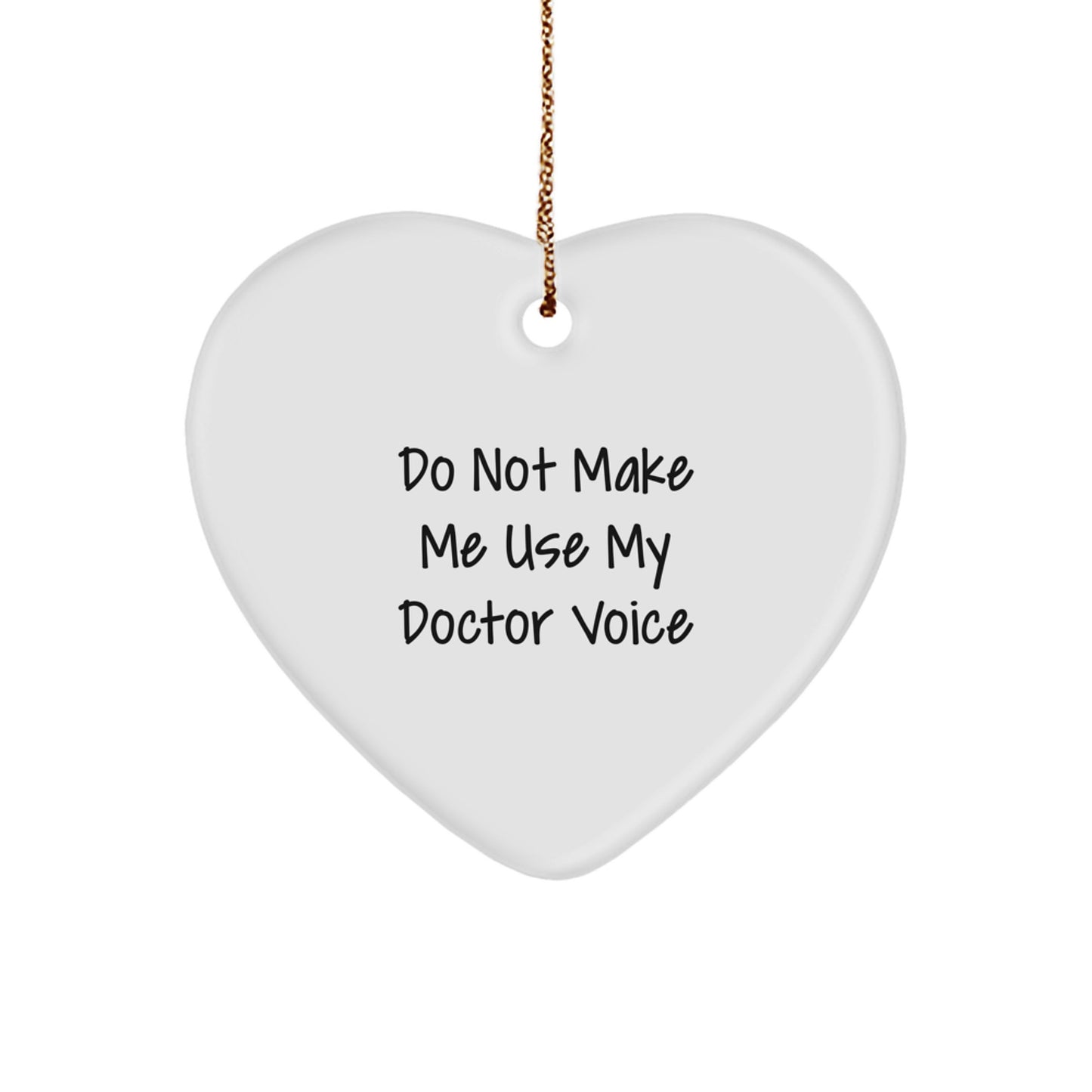 Funny Doctor Gifts for Christmas - Heart Ornament with Quote: Do Not Make Me Use My Doctor Voice, Perfect Men's Unique Christmas Unique Gifts, Heart-Shaped Decor - Image 1