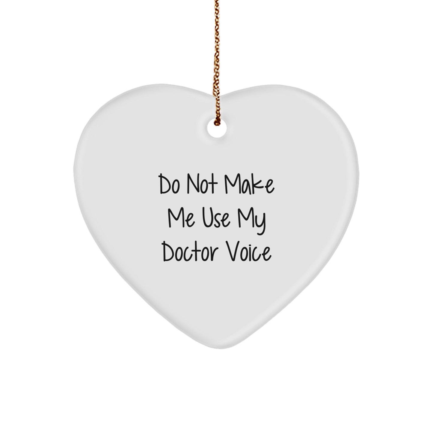 Funny Doctor Gifts from Men for Doctor - Heart Ornament Decorations with Do Not Make Me Use My Doctor Voice Quote, Christmas Unique Gifts - Image 1