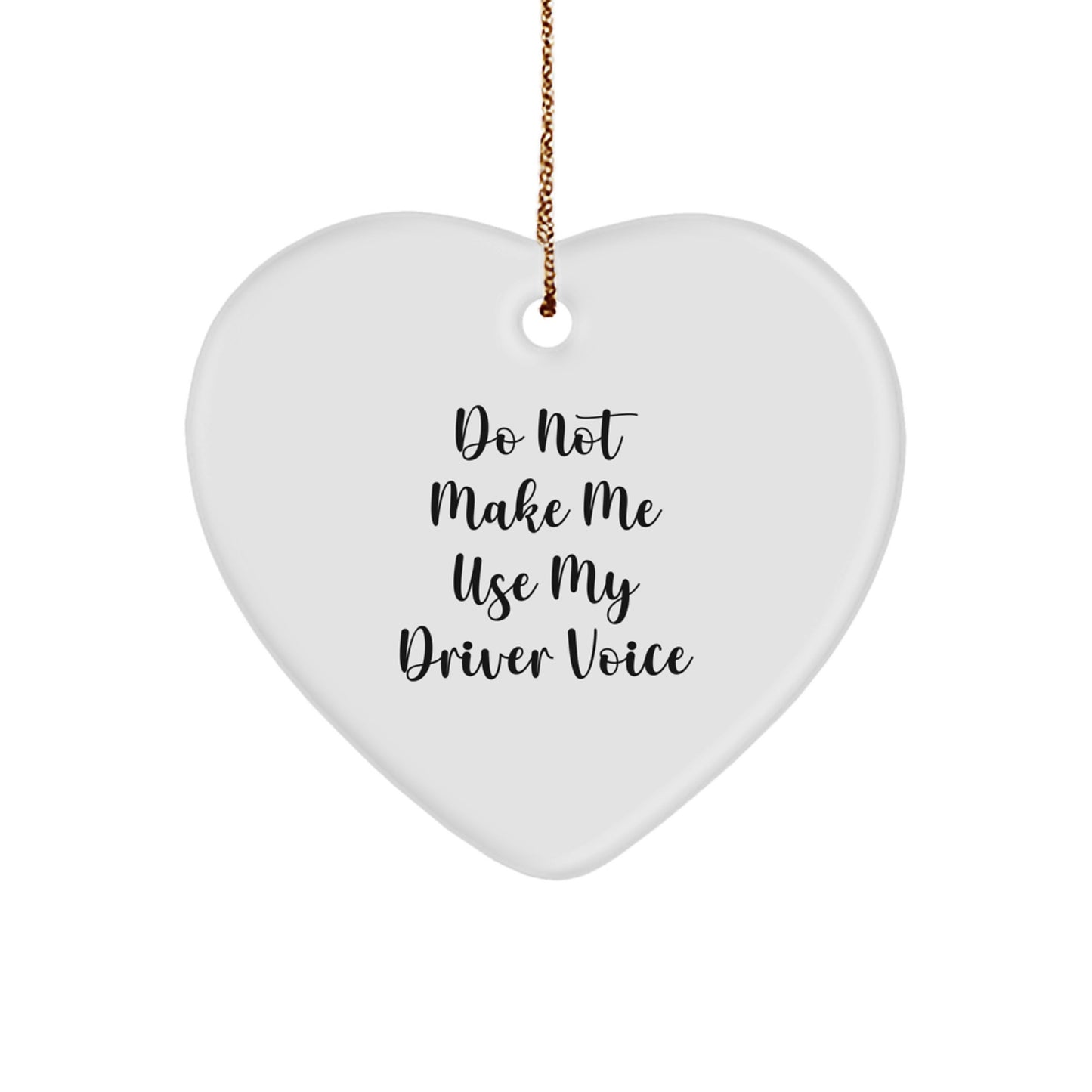 Funny Driver Gifts for Men, Heart Ornament from Family - Do Not Make Me Use My Driver Voice - Image 1