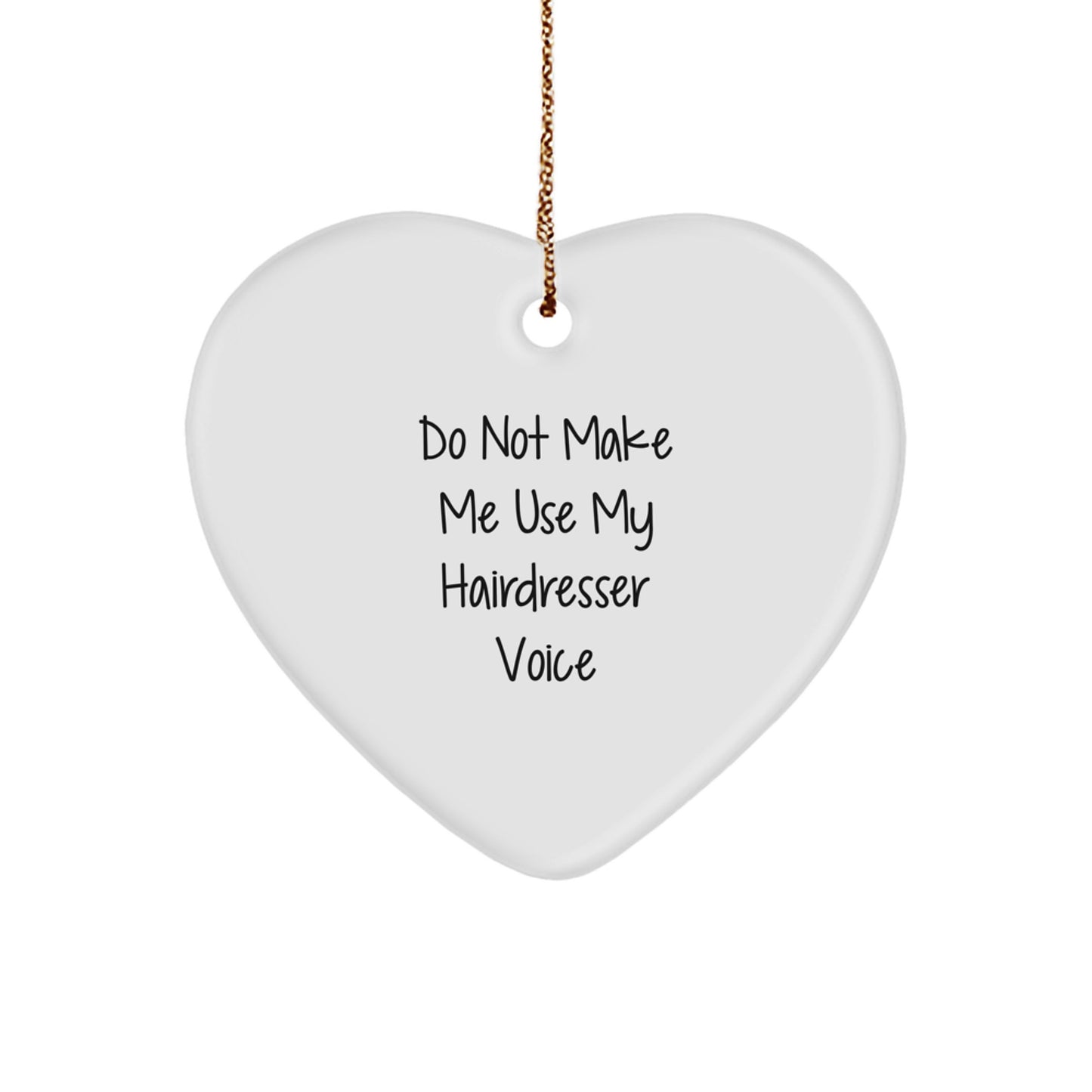 Funny Hairdresser Gifts from Men, Women, Friends, Coworkers, and Family - 'Do Not Make Me Use My Hairdresser Voice' Christmas Unique Heart Ornament - Image 1