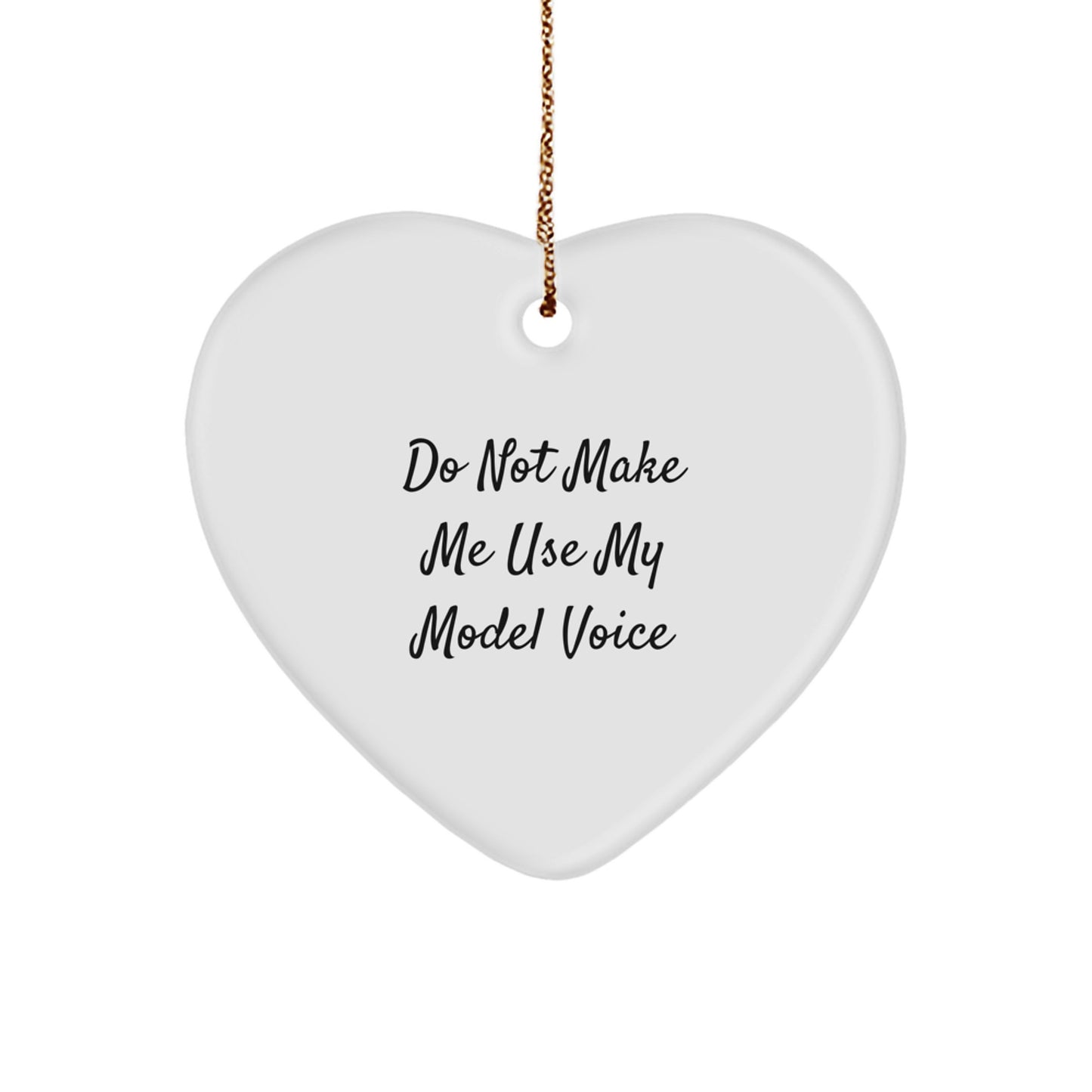 Funny Model Gifts for Women, Heart Ornament with Do Not Make Me Use My Model Voice Quote, Christmas Unique Gifts from Women - Image 1