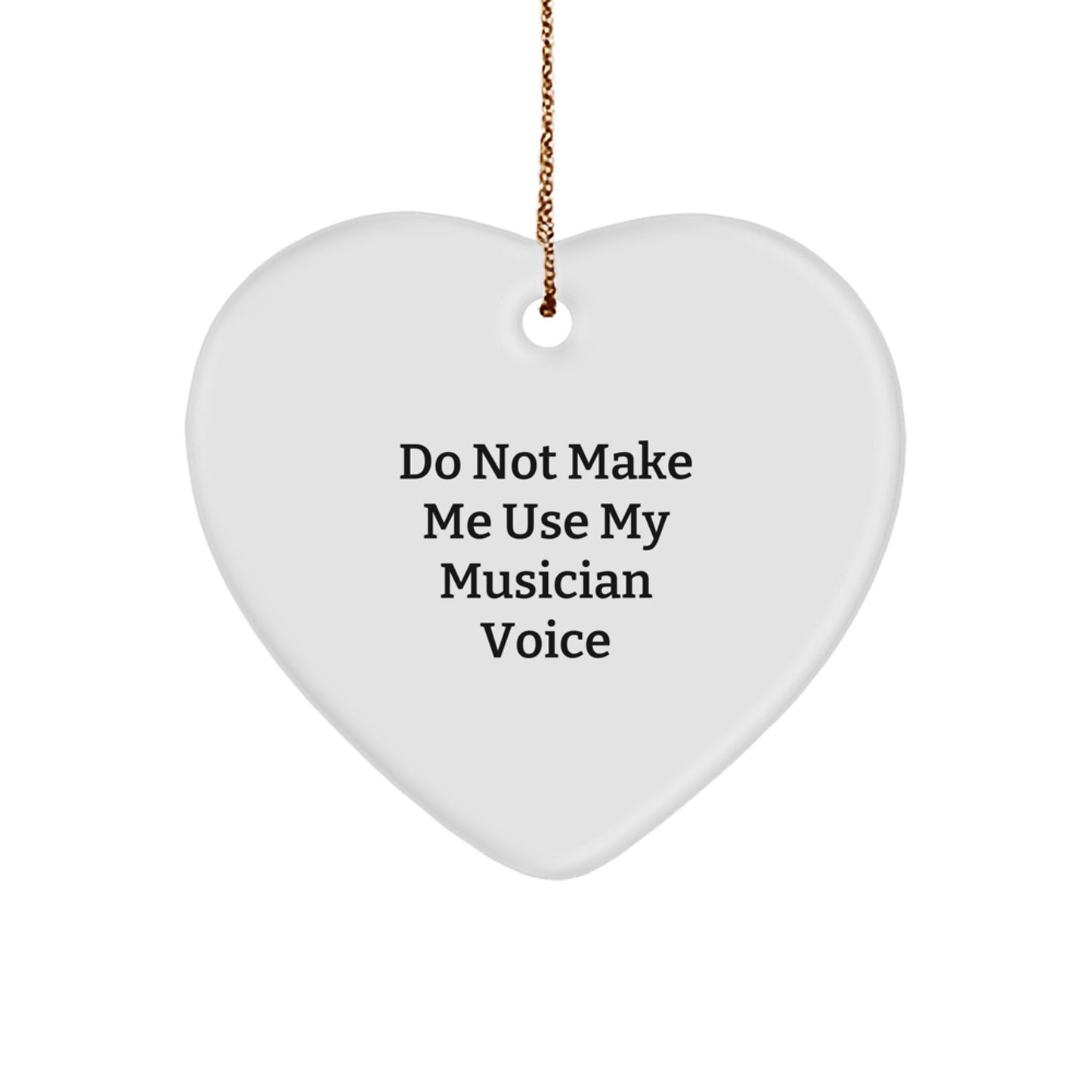 Musician Heart Ornament Gifts from Friends for Christmas - Funny Do Not Make Me Use My Musician Voice - Image 1