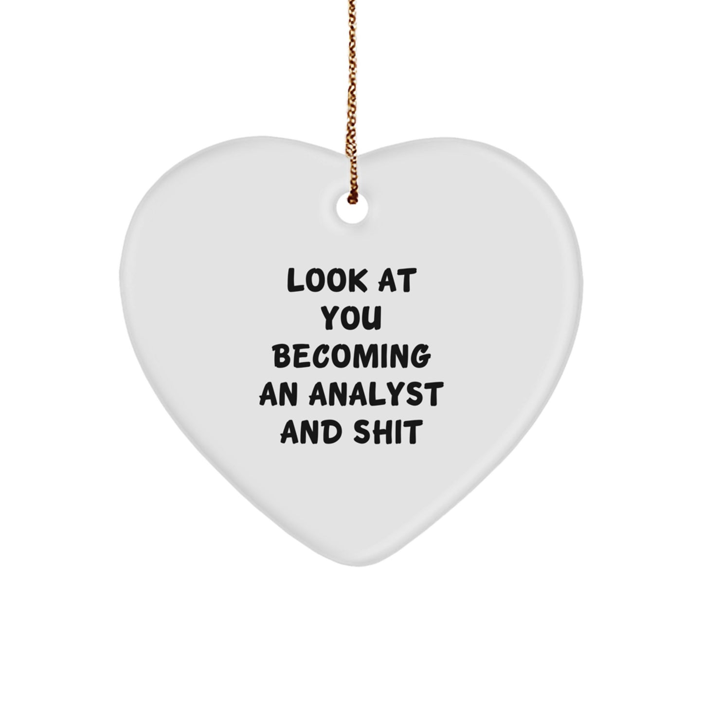 Funny Analyst Gifts for Men, Women, Friends, Coworkers, Family - Heart Ornament, Look At You Becoming An Analyst And Shit, Christmas Unique Gifts - Image 1