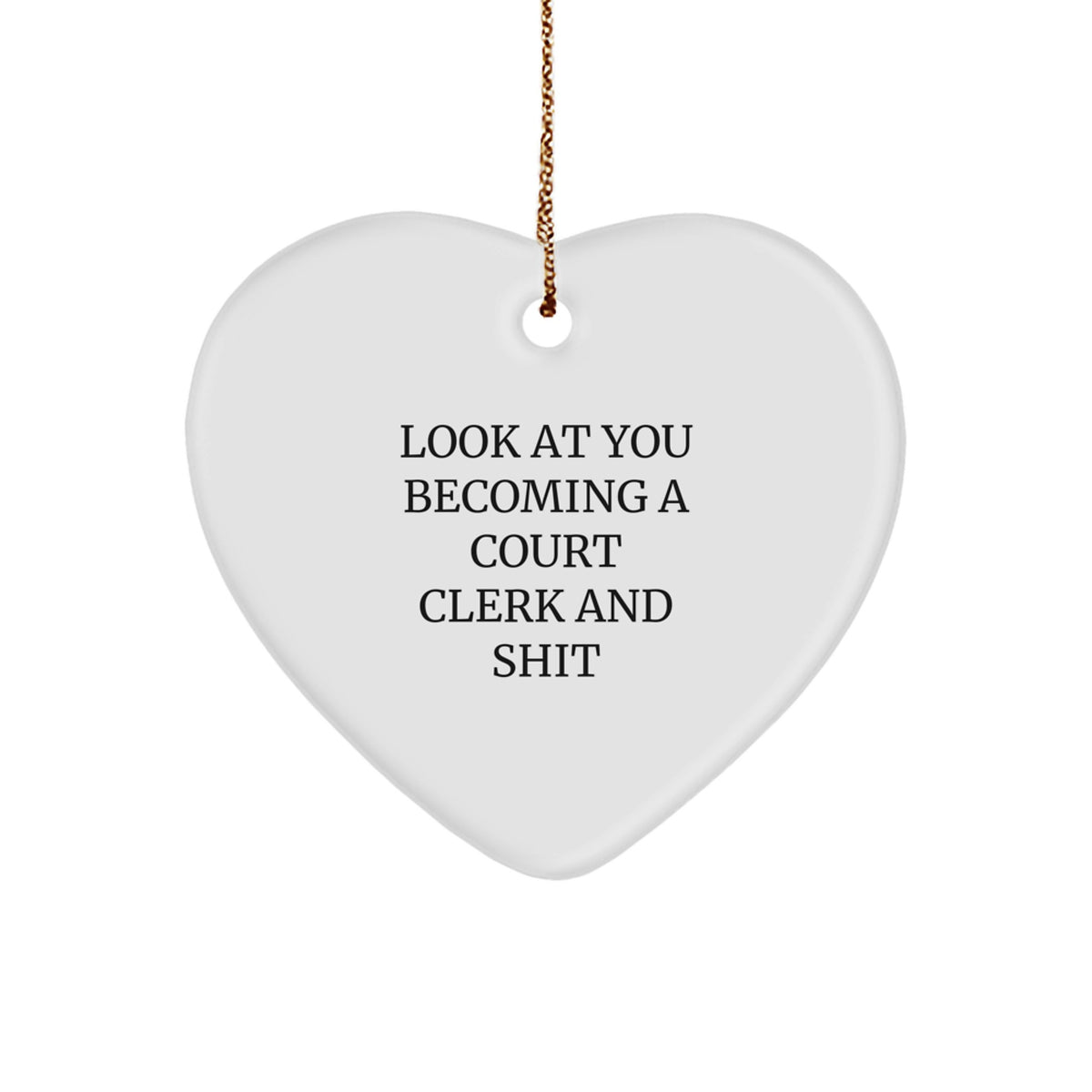 Funny Court Clerk Gifts from Friends, Heart Ornament for Court Clerk, Look At You Becoming A 'Court Clerk' And Shit Christmas Unique - Image 1