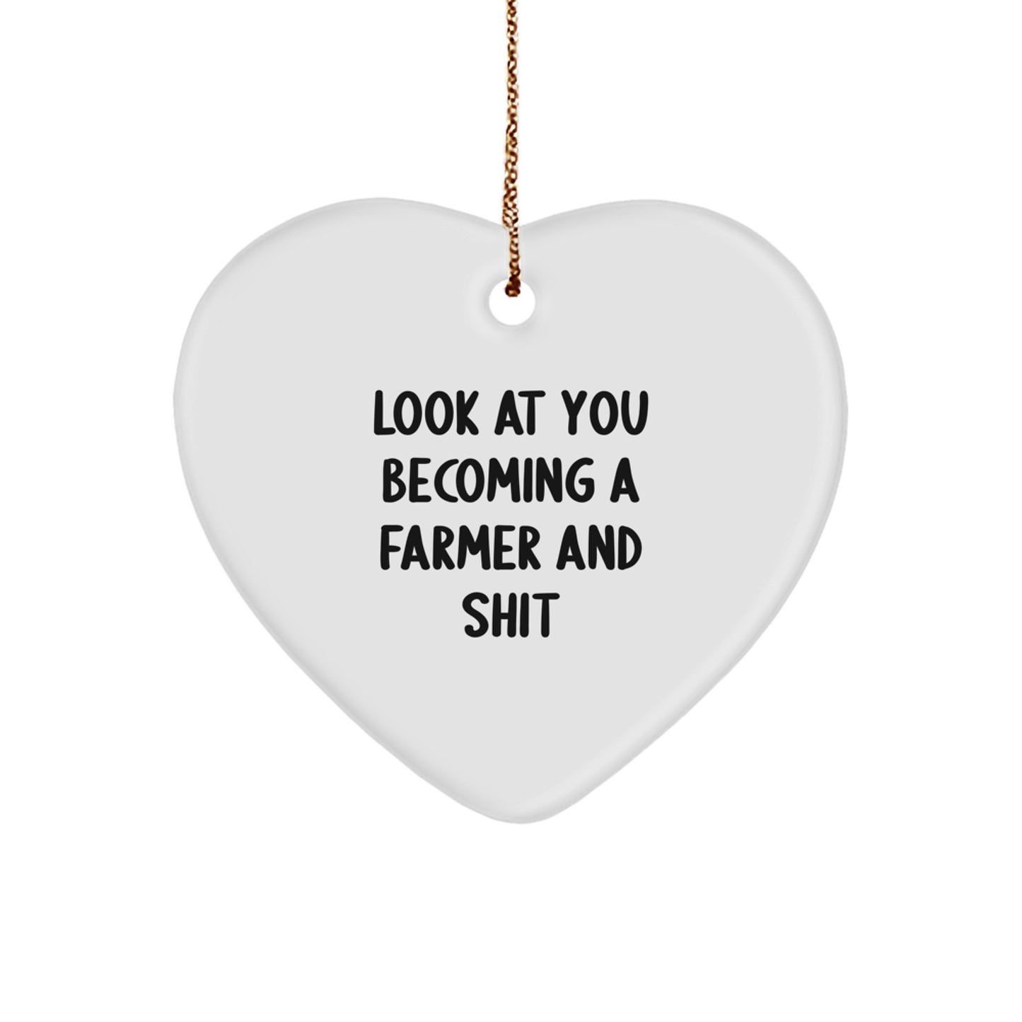 Funny Farmer Gifts, Heart Ornament for Farmer Men, 'Look At You Becoming A Farmer And Shit', Christmas Unique Gifts from Friends - Image 1