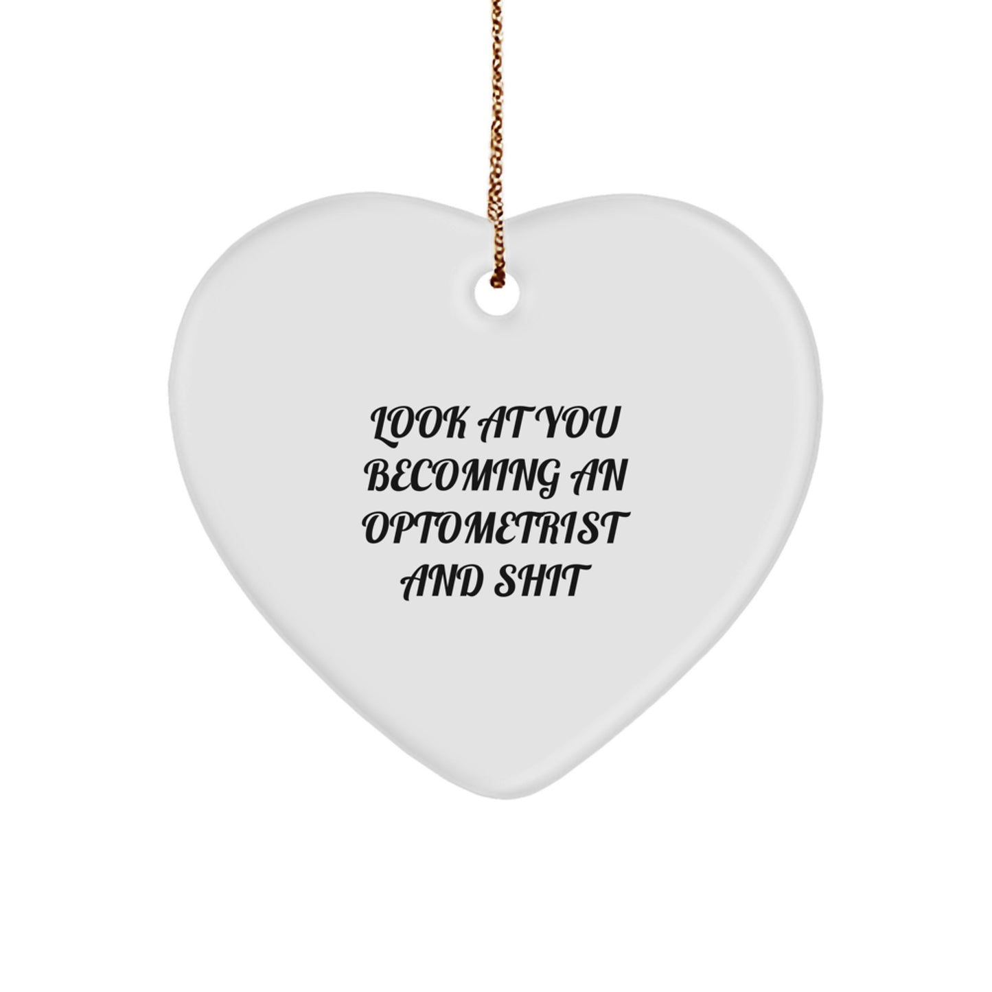 Funny Optometrist Heart Ornament Gifts from Friends, Perfect for Christmas Unique Gifts for Women Optometrists, 'Look At You Becoming An Optometrist And Shit' Humorous - Image 1