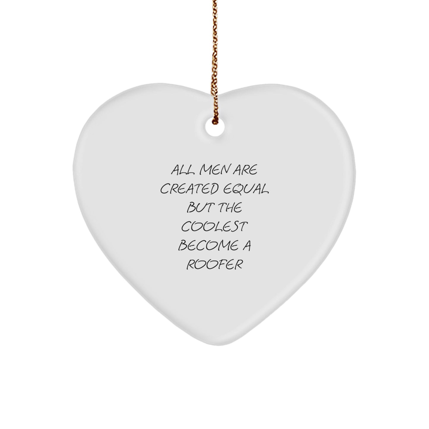 Unique Gifts from Men to Coolest Roofers, Funny Heart Ornament for Christmas Unique Gifts for Roofer Friends, 'All Men Are Created Equal But The Coolest Become A Roofer' Quote - Image 1