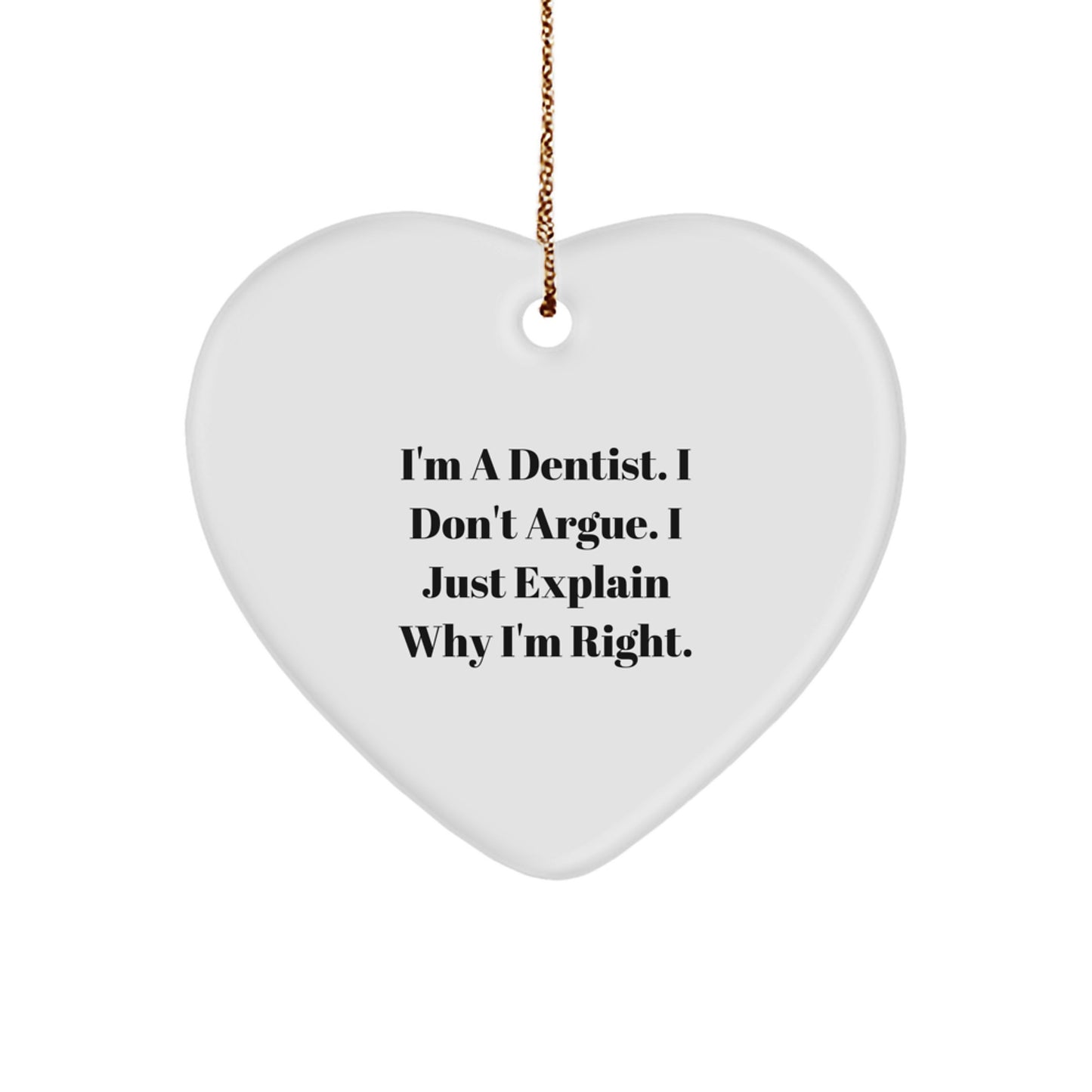 Funny Dentist Gifts, Heart Ornament for Dentist, 'I Just Explain Why I'm Right' Quote, Gifts from Men to Dentist, Christmas Unique Gifts - Image 1