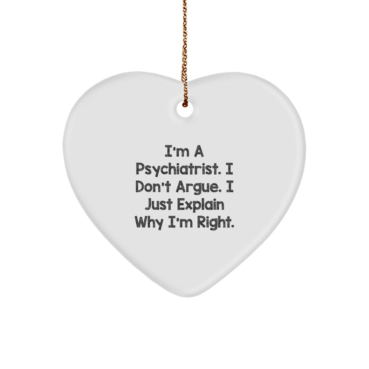 Funny Psychiatrist Gifts for Men - I'm A Psychiatrist, I Don't Argue Heart Ornament, Christmas Unique Gifts from Friends to Family - Image 1