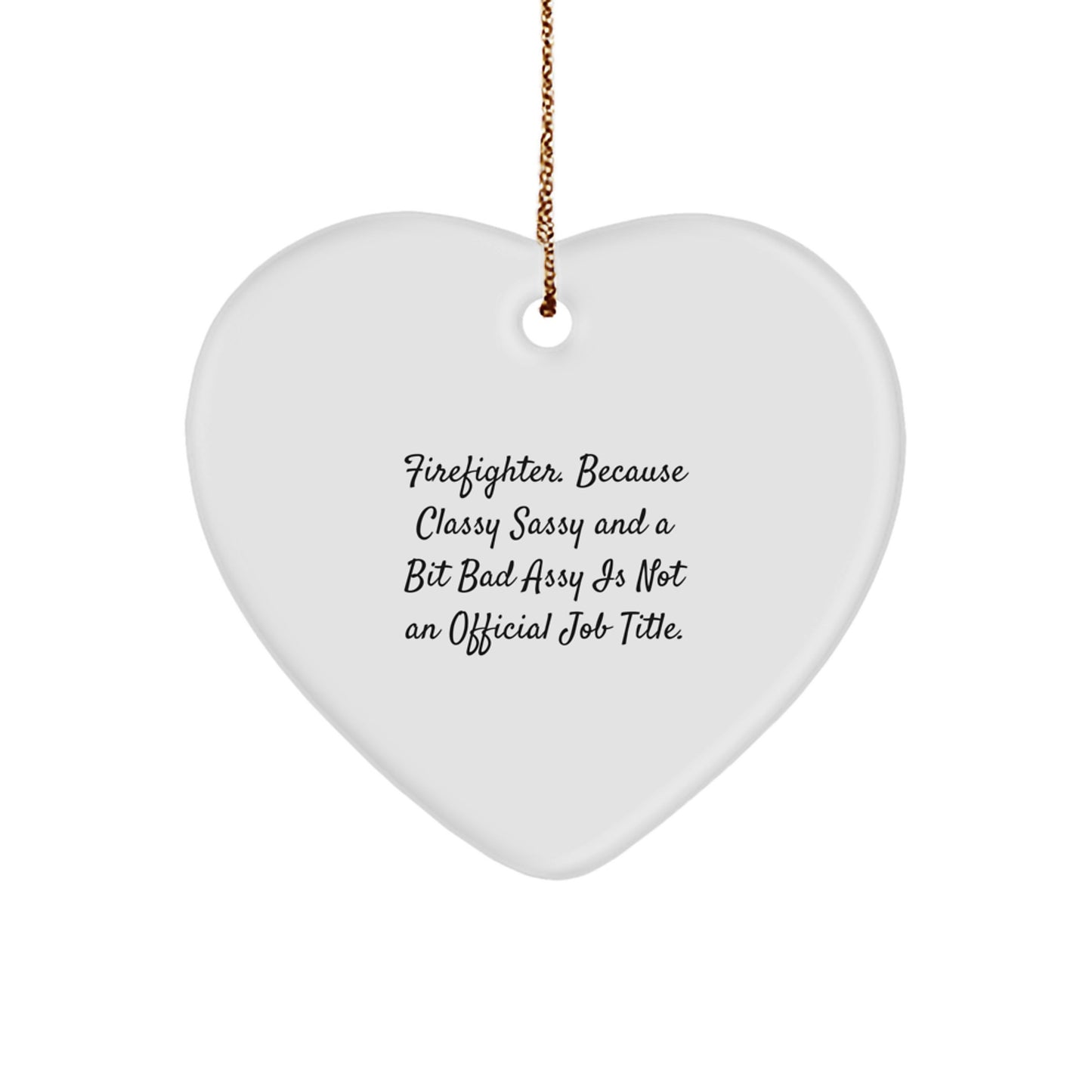 Funny Firefighter Gifts from Friends, Heart Ornament for Christmas Unique Gifts, 'Firefighter. Because Classy Sassy And A Bit Fearlessy Is Not An Official Job Title.' - Image 1
