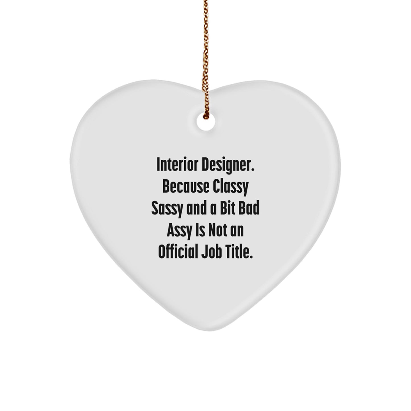 Funny Interior Designer Gifts from Friends, Heart Ornament for Interior Designer Christmas Unique Gifts, Classy Sassy And A Bit Fearlessy Is Not An Official Job Title - Image 1