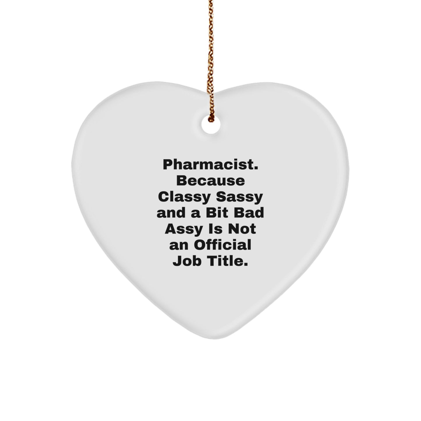 Funny Pharmacist Gifts, Pharmacist Heart Ornament, Christmas Unique Gifts from Friends - 'Pharmacist. Because Classy Sassy And A Bit Fearlessy Is Not An Official Job Title.' - Image 1