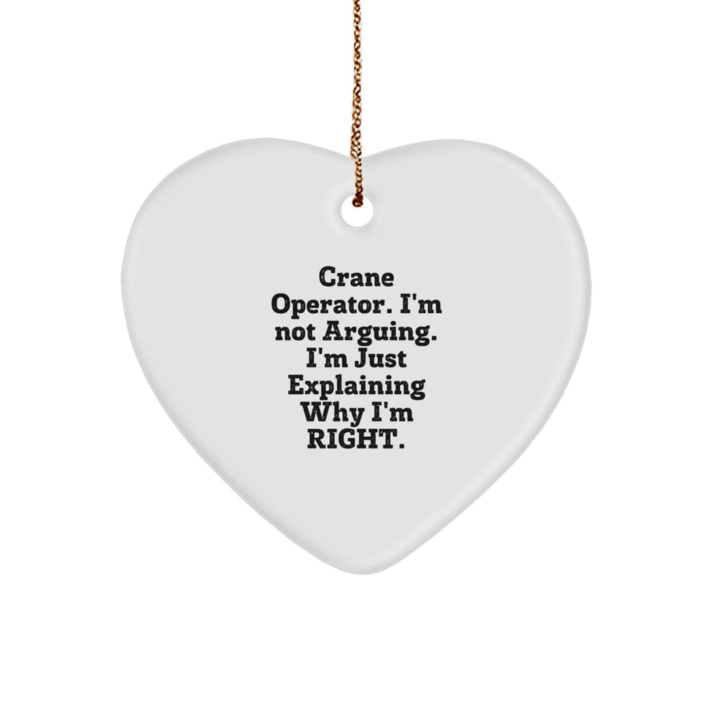 Funny Crane Operator Gifts, Heart Ornament for Crane Operator Friends, I'm Not Arguing. I'm Just Explaining Why I'm Right. Christmas Unique Gifts from Friends to Crane Operator Coworkers - Image 1
