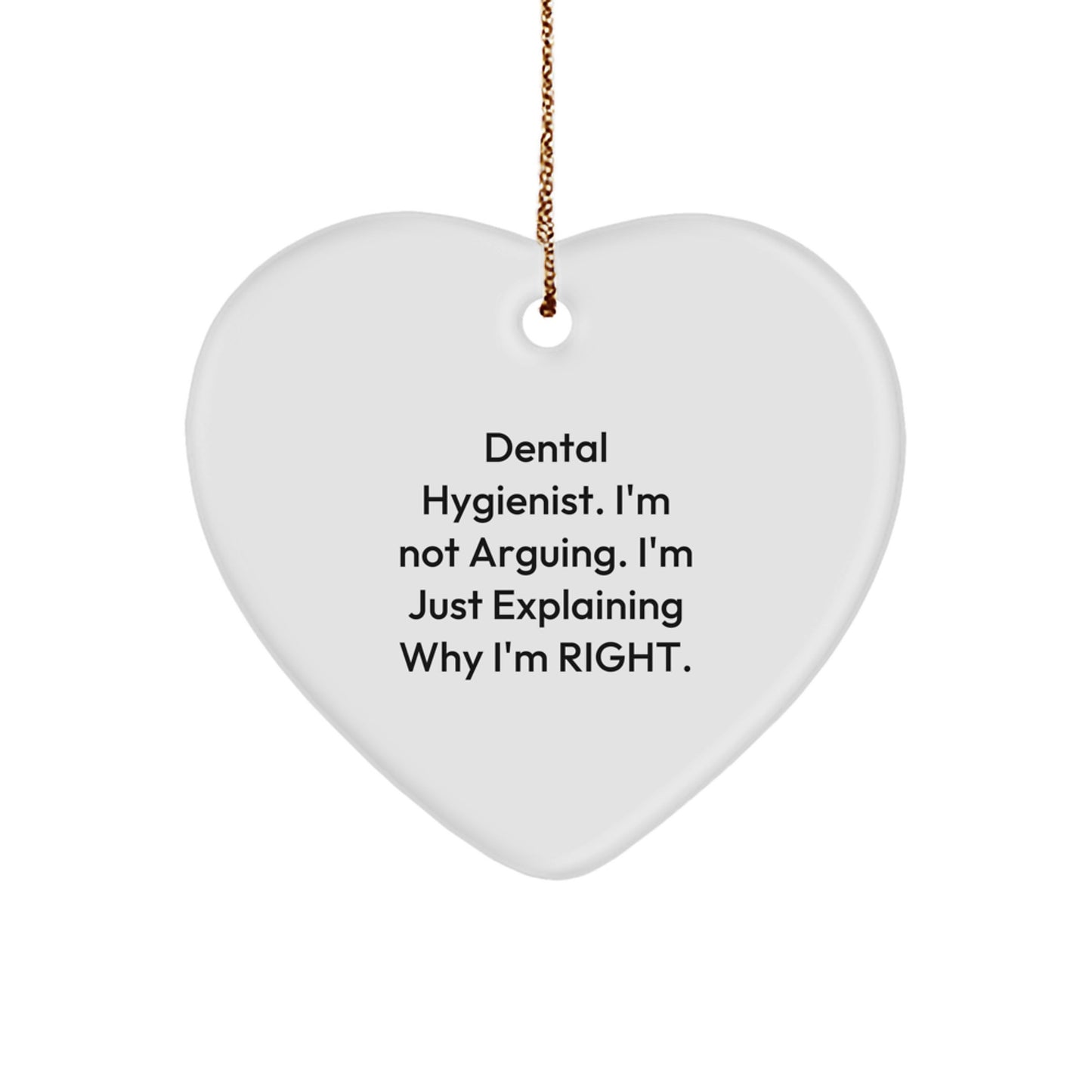 Funny Dental Hygienist Gifts, Heart Ornament for Coworkers, Christmas Unique Gifts from Friends, 'I'm Not Arguing. I'm Just Explaining Why I'm Right.' - Image 1