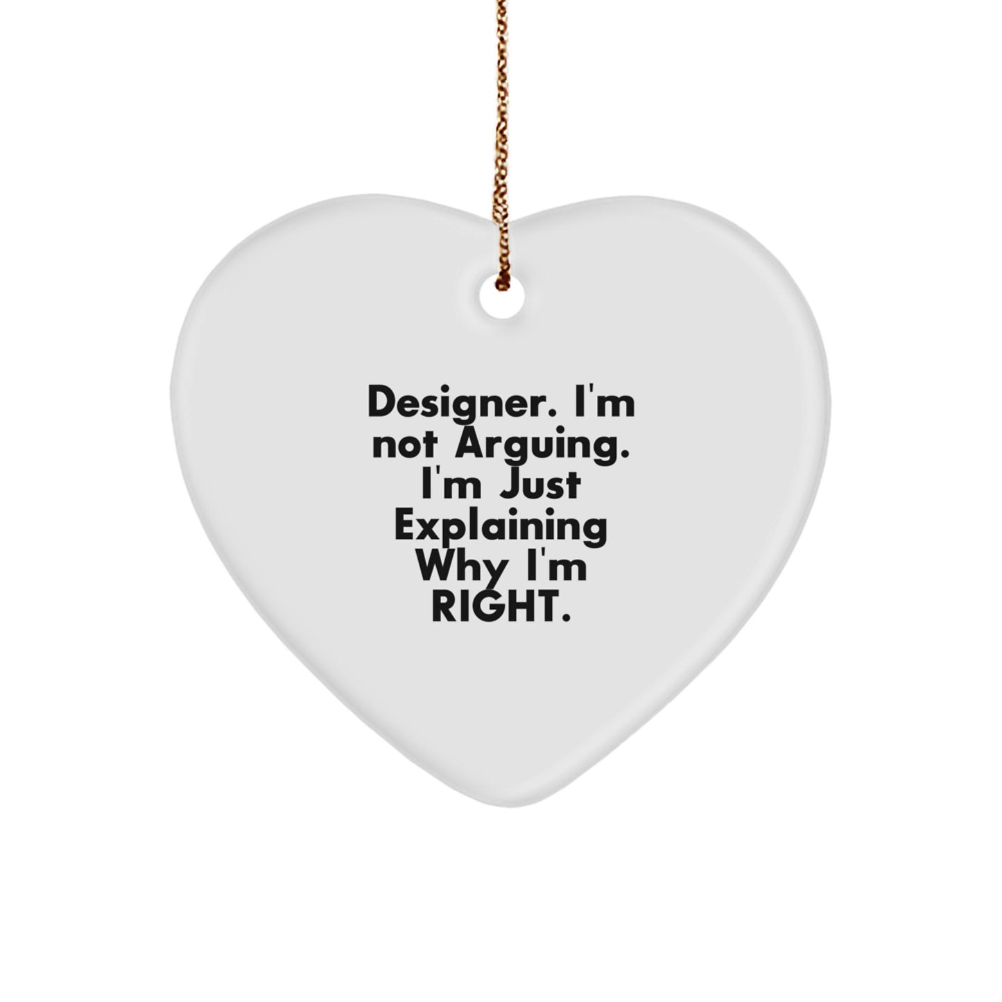 Unique Designer Heart Ornament Gifts from Friends for Christmas - Funny Quote 'I'm Not Arguing, I'm Just Explaining Why I'm Right.' - Image 1