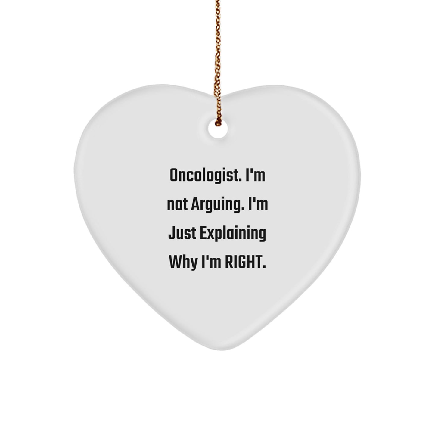 Funny Oncologist Gifts from Family, Heart Ornament with 'I'm Not Arguing. I'm Just Explaining Why I'm Right.', Perfect for Christmas Unique Gifts for Men and Women Doctors - Image 1