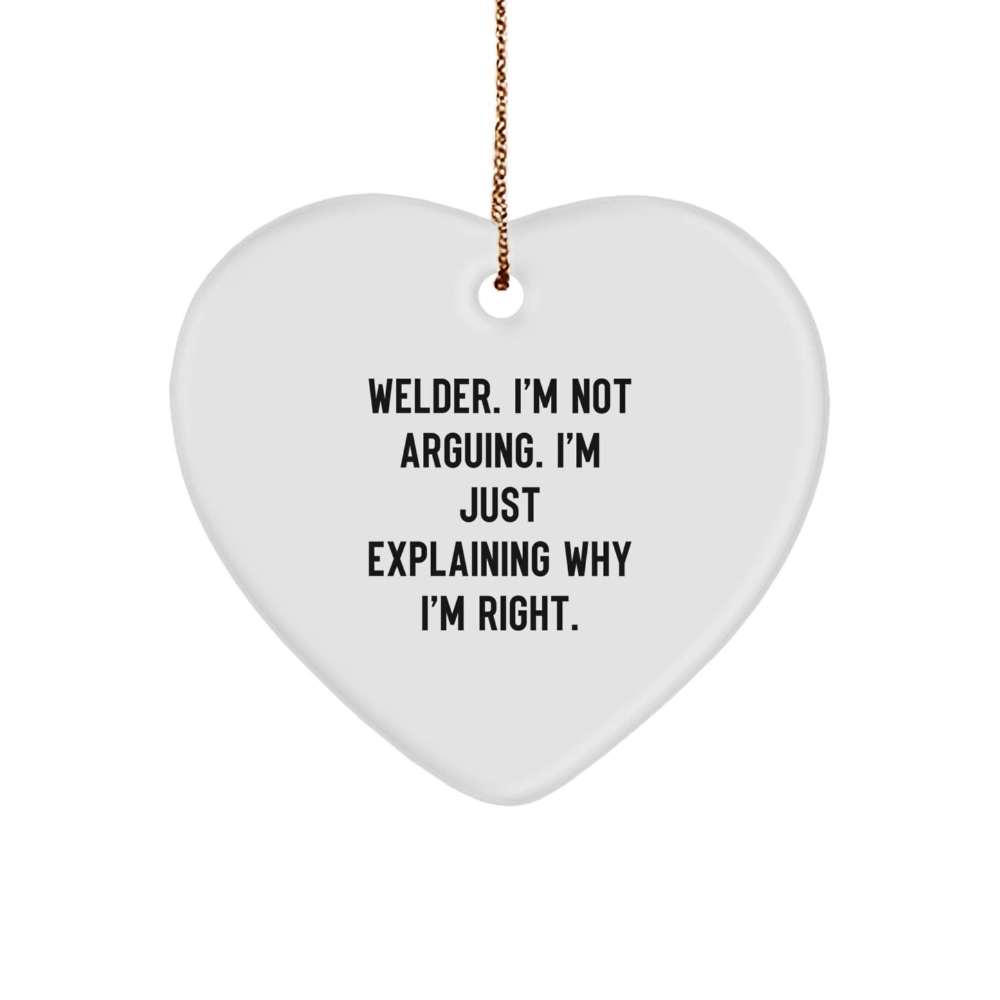Funny Welder Gifts from Men, Heart Ornament with 'Welder I'm Not Arguing. I'm Just Explaining Why I'm Right.' Quote for Christmas Unique Gifts - Image 1