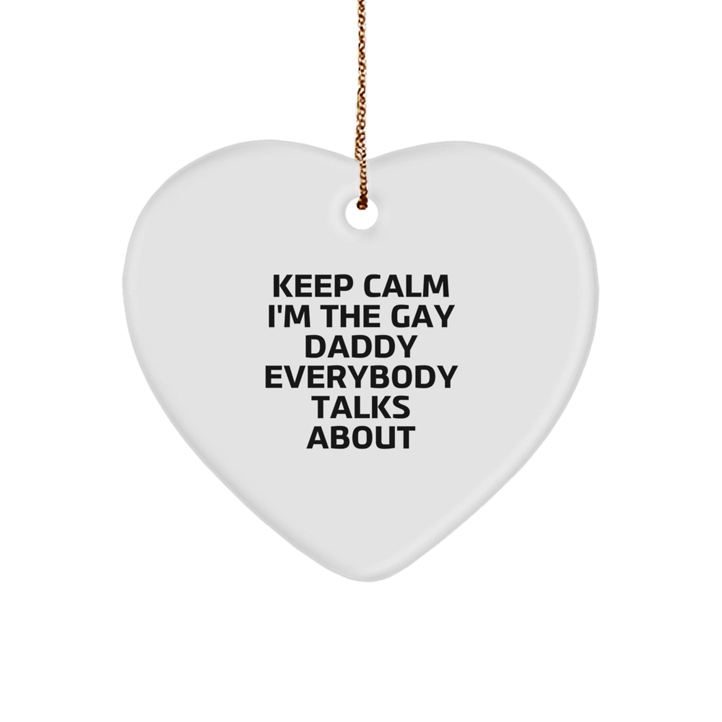 Funny Daddy Gifts for Men, Heart Ornament 'Keep Calm I'm The Gay Daddy Everybody Talks About' Gifts from Family - Image 1