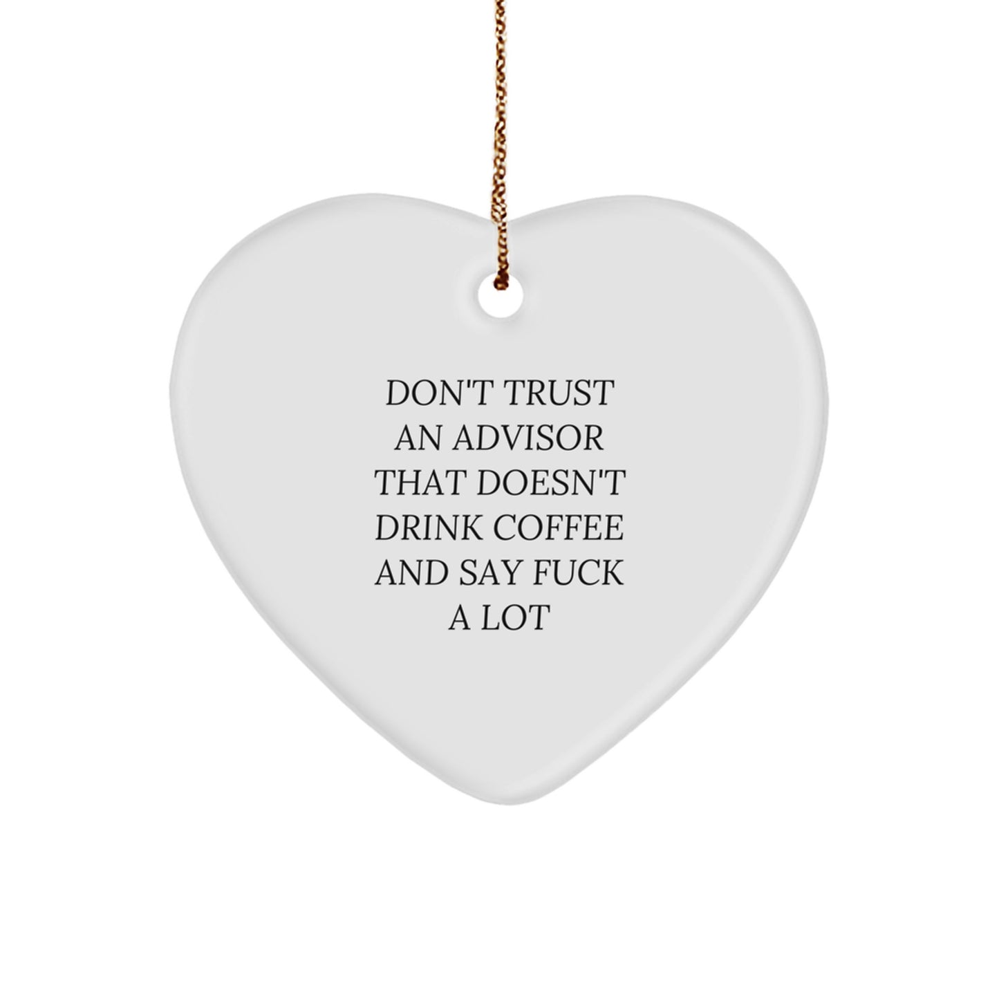 Funny Advisor Gifts from Friends Heart Ornament, Don't Trust An Advisor That Doesn't Drink Coffee And Say F--k A Lot, Gifts for Advisor, Christmas Unique Gifts - Image 1