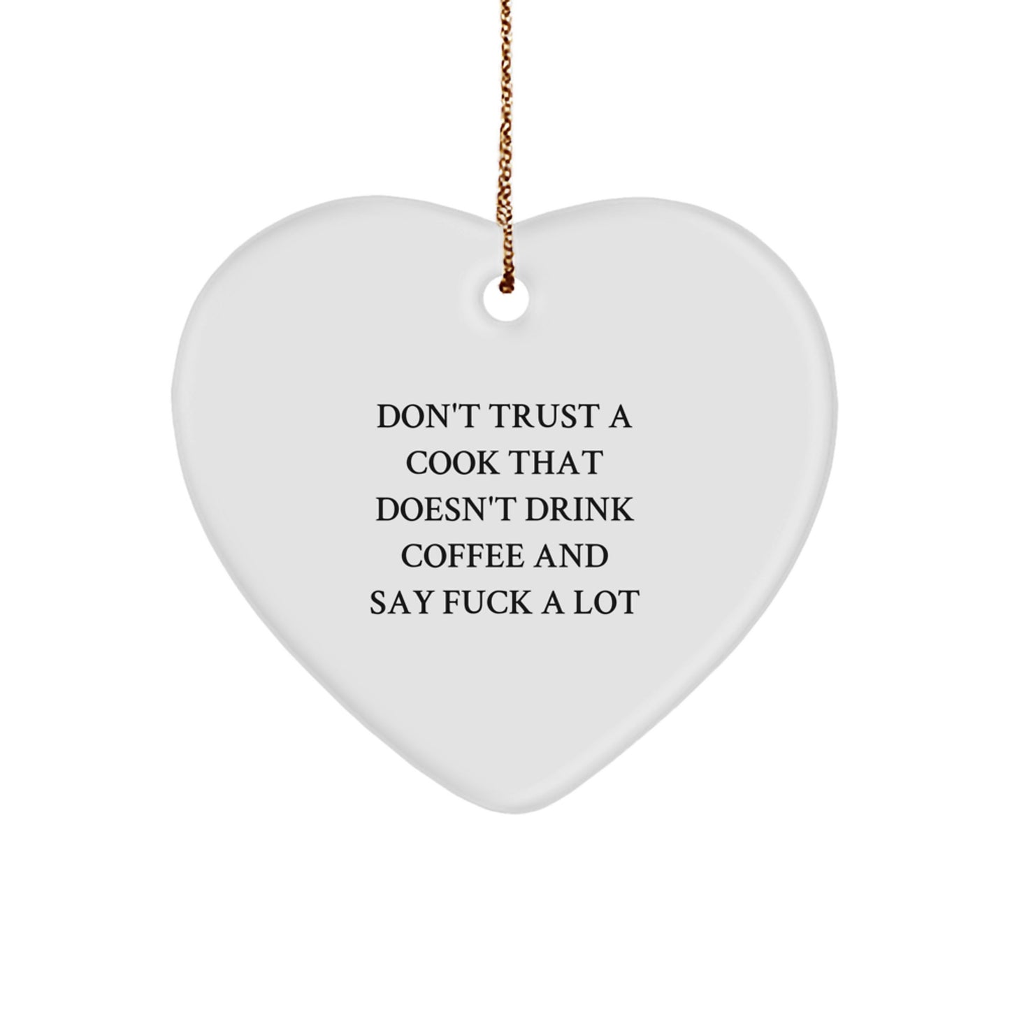 Funny Quotes for Cooks, Heart Ornament Gift for Him or Her, Christmas Unique Gifts from Friends or Family, Don't Trust a Cook That Doesn't Drink Coffee - Image 1