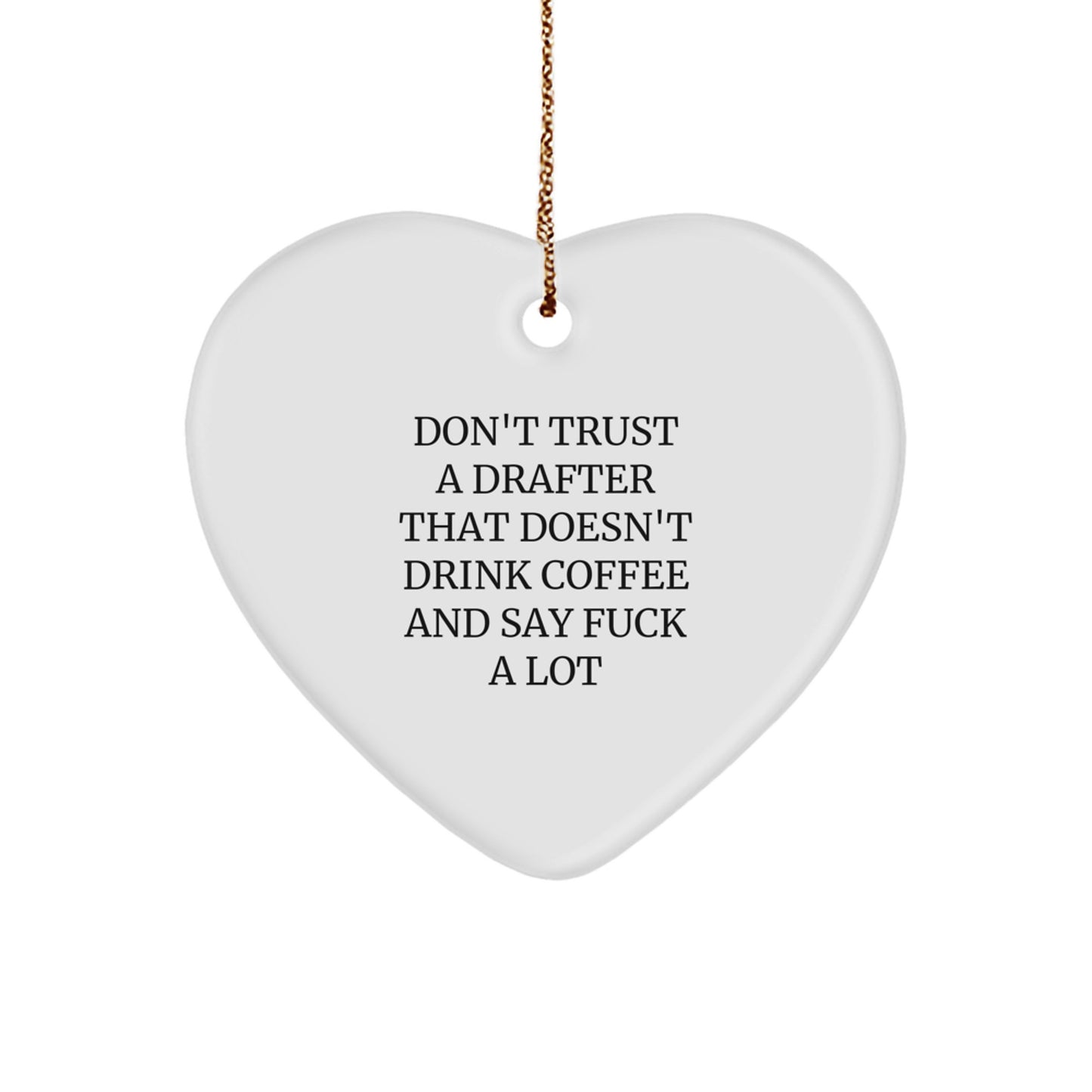 Funny Drafter Gifts from Friends, Heart Ornament, Don't Trust a Drafter That Doesn't Drink Coffee and Say 'F--k' A Lot, Christmas Unique Ornaments for Drafter Men - Image 1