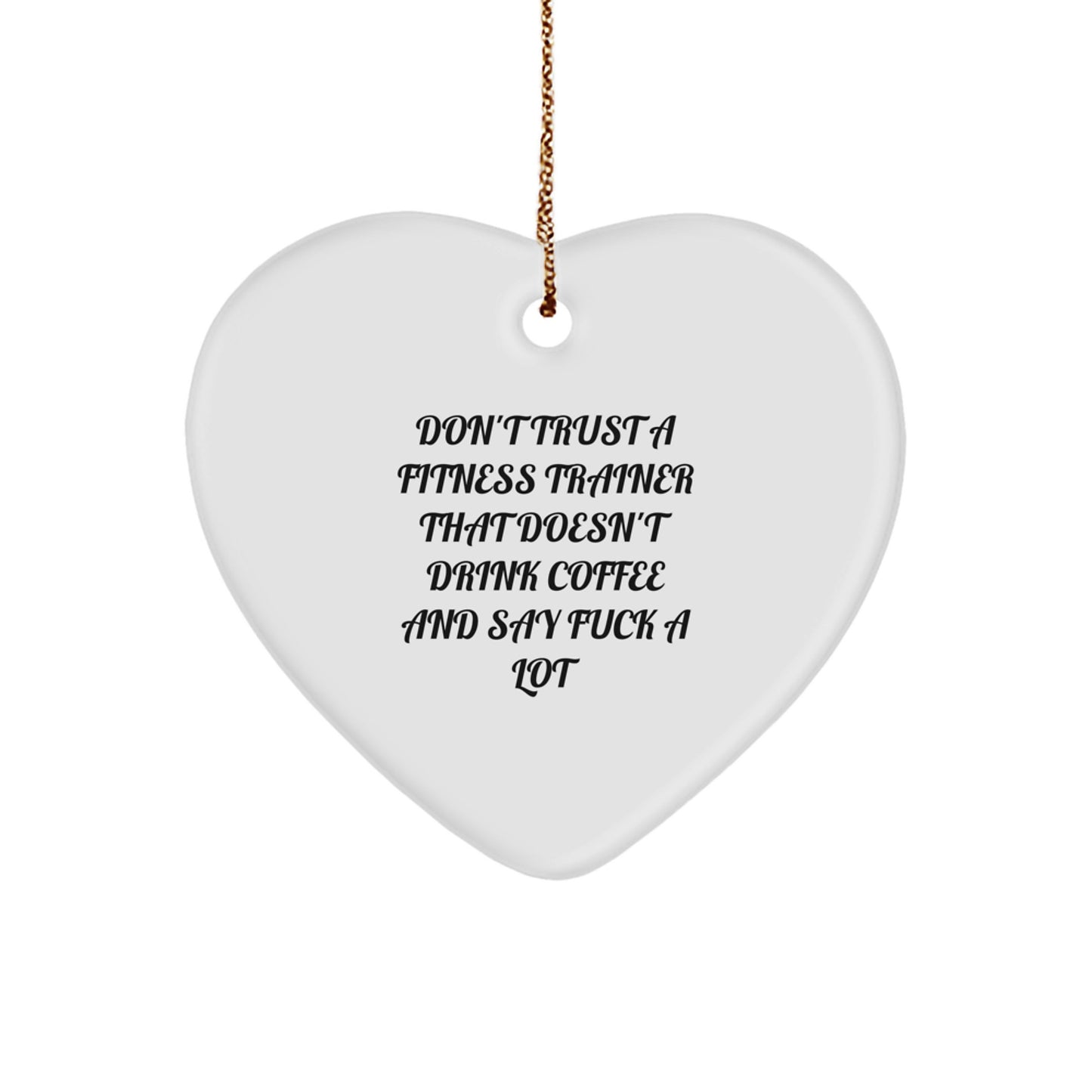 Funny Gifts from Friends and Family to Fitness Trainers - 'Don't Trust A Fitness Trainer That Doesn't Drink Coffee' Heart Ornament for Christmas Unique Gifts - Image 1