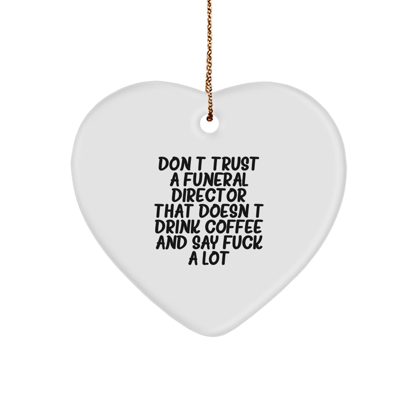 Funny Gift for Funeral Director Friends, Heart Ornament Gifts from Men to Men, Don't Trust A Funeral Director That Doesn't Drink Coffee Quote - Image 1