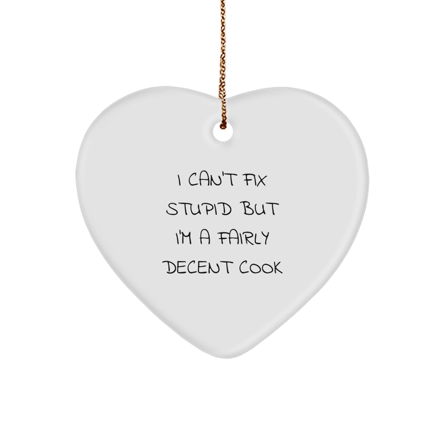 Funny Cook Gifts, Heart Ornament for Cooks, 'I Can't Fix Stupid But I'm A Fairly Decent Cook' Christmas Unique Gifts from Friends to Family - Image 1