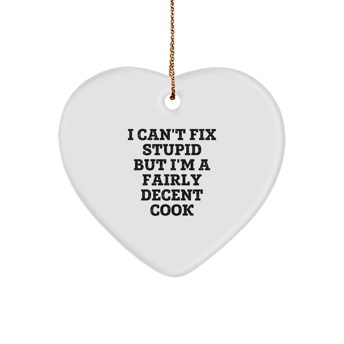 Funny Cook Heart Ornament Gifts for Men Women Family Friends - I 'Can't Fix Stupid But I'm A Fairly Decent Cook' Christmas Unique Gifts from Friends and Family - Image 1