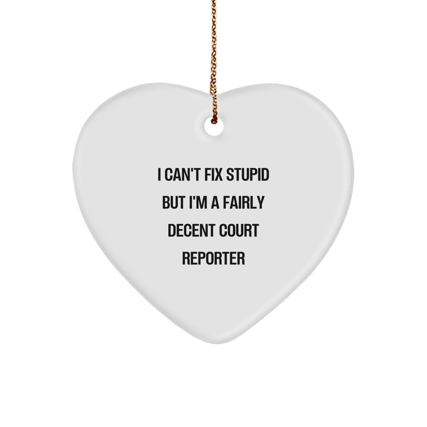 Funny Court Reporter Gifts for Women, Heart Ornament from Friends, Christmas Unique Court Reporter Decor, Quote 'I Can't Fix Stupid But I'm A Fairly Decent Court Reporter' - Image 1