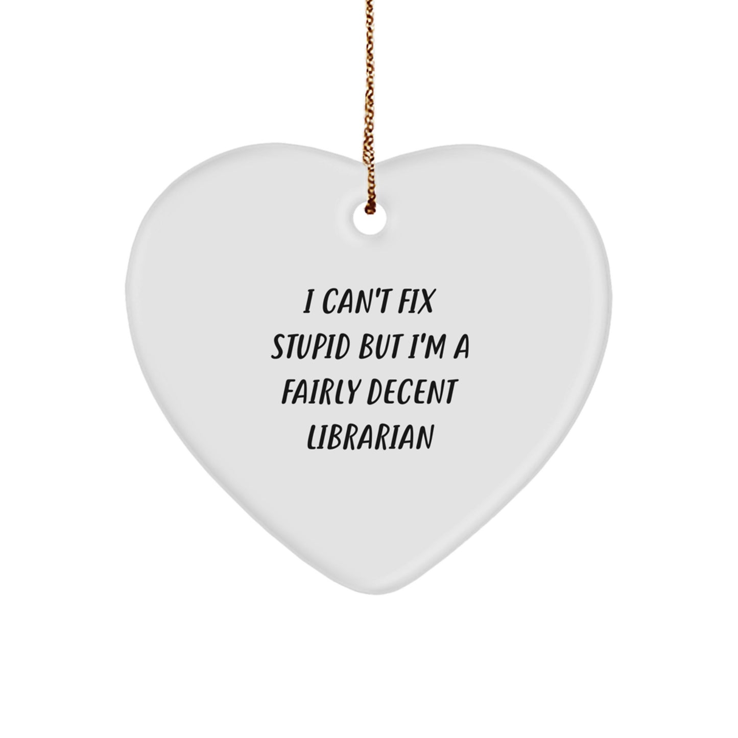 Funny Librarian Heart Ornament Gifts for Men, Women, Friends, and Family from Coworkers, Humorous Christmas Unique Gifts for Librarian, Librarian Gifts, I Can't Fix Stupid - Image 1