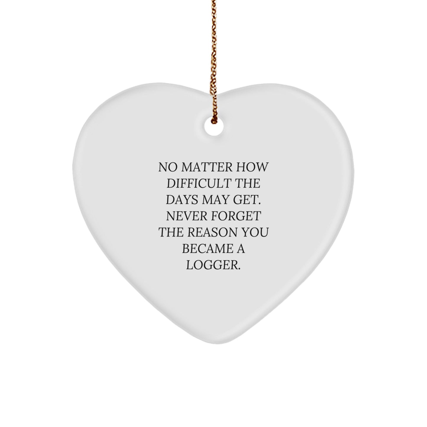 Funny Logger Heart Ornament Gifts from Family or Friends with Inspirational Quote - Unique Christmas Memorable Presents for Loggers - Image 1