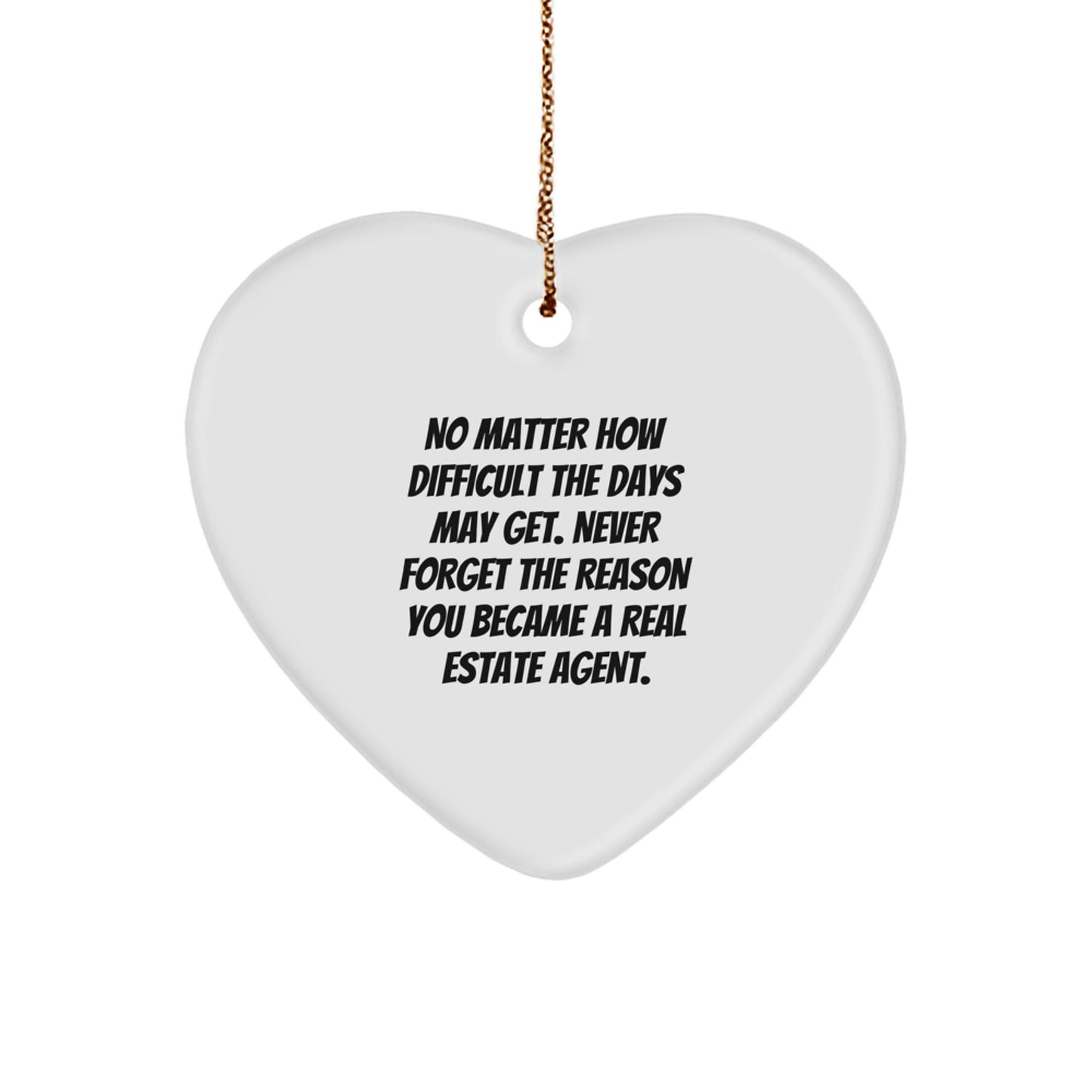 Funny Real Estate Agent Heart Ornament Gifts from Friends, Coworkers, and Family to Real Estate Agent Men and Women - Never Forget The Reason You Became a Real Estate Agent. - Image 1