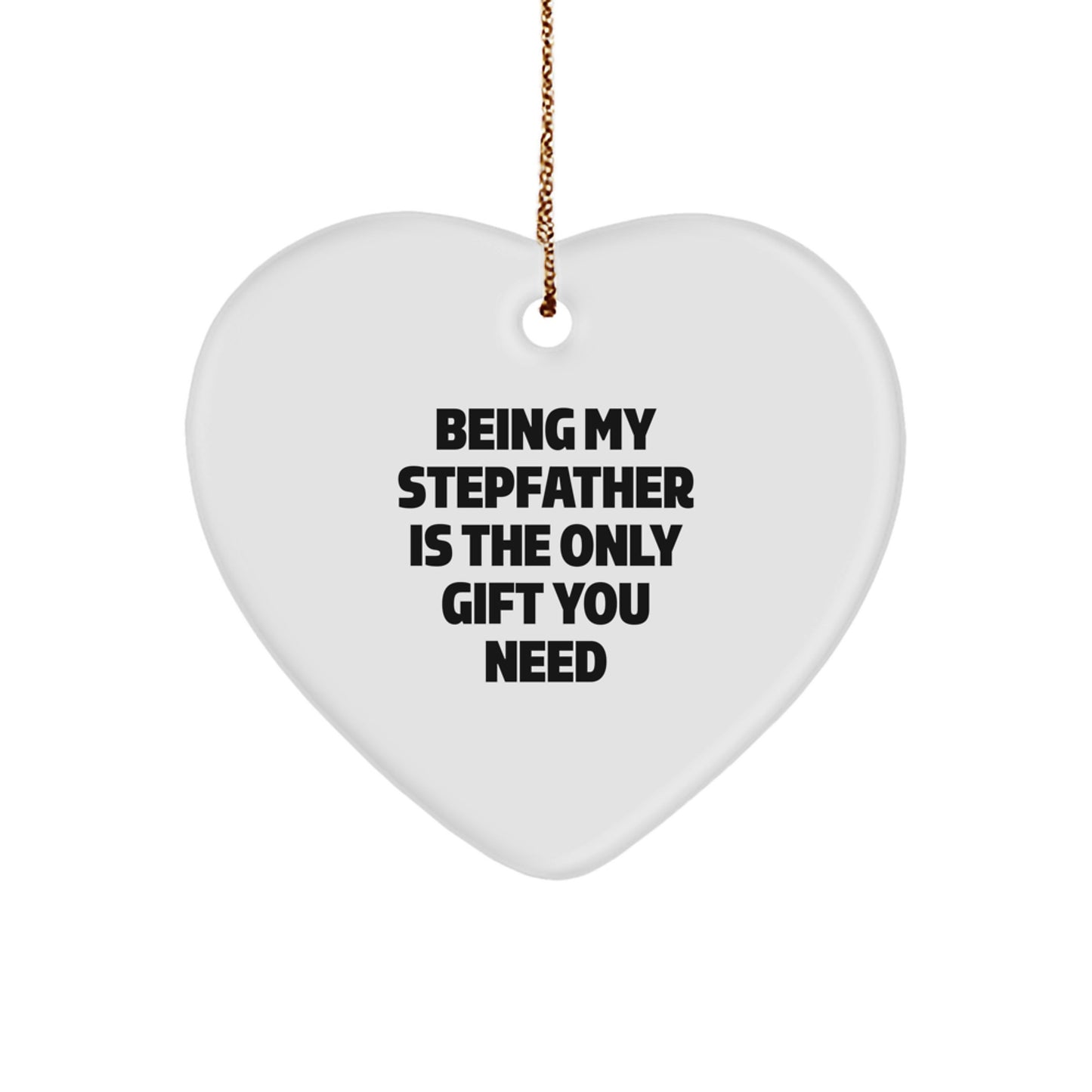Funny Stepfather Gifts from Men to Stepfather, Heart Ornament with Being My Stepfather Is The Only Gift You Need Quote, Christmas Unique Gifts - Image 1
