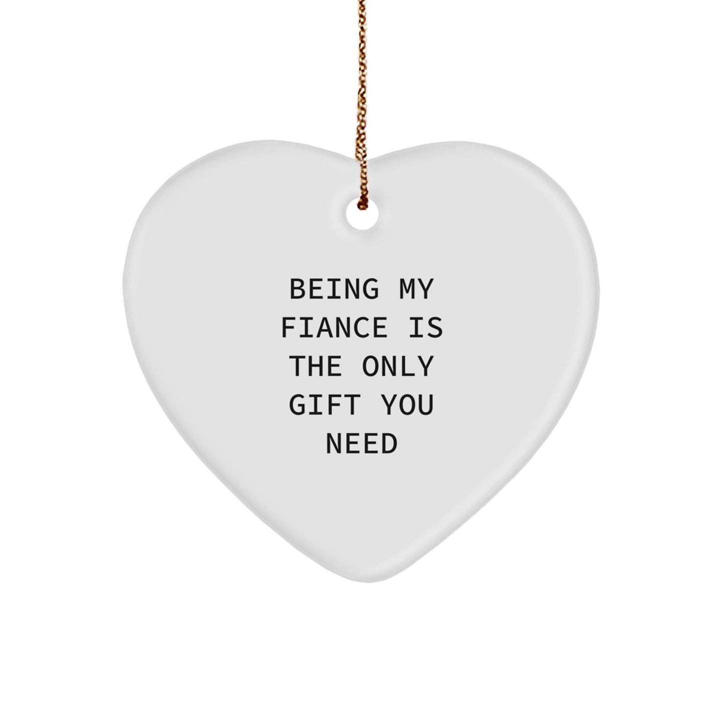 Gifts from Men to Fiance, Heart Ornament with Funny Quote 'Being My Fiance Is The Only Gift You Need', Unique Christmas Unique Gifts - Image 1