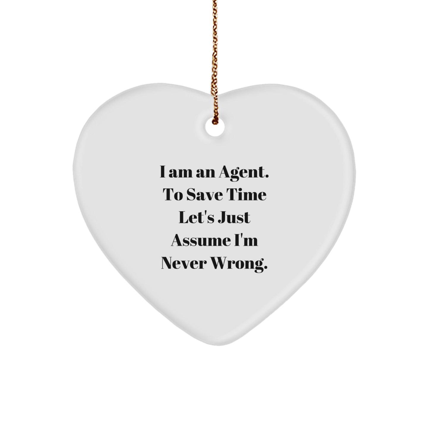 Funny Agent Heart Ornament Gifts from Friends for Agent, Christmas Unique Agent Gifts for Men, I Am An Agent To Save Time Let's Just Assume I'm Never Wrong Heart Decor - Image 1
