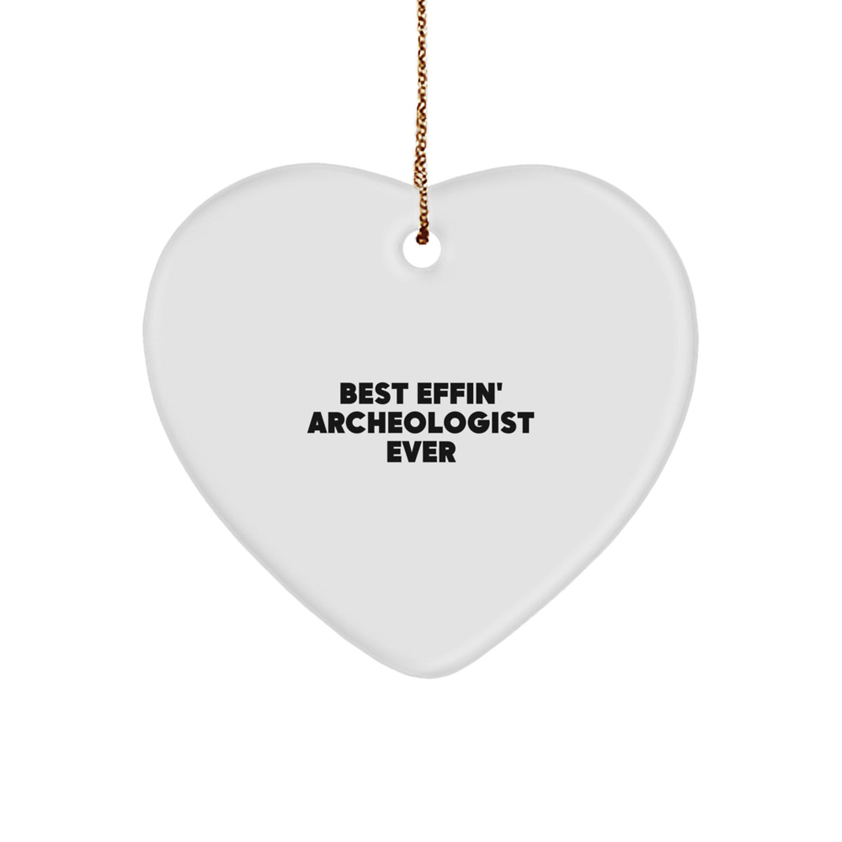 Funny Quote Gifts from Friends for the Best Effin' Archeologist Ever Heart Ornament, Unique Christmas Unique Gifts for Archeologist Men, Women, Family, Coworkers - Image 1