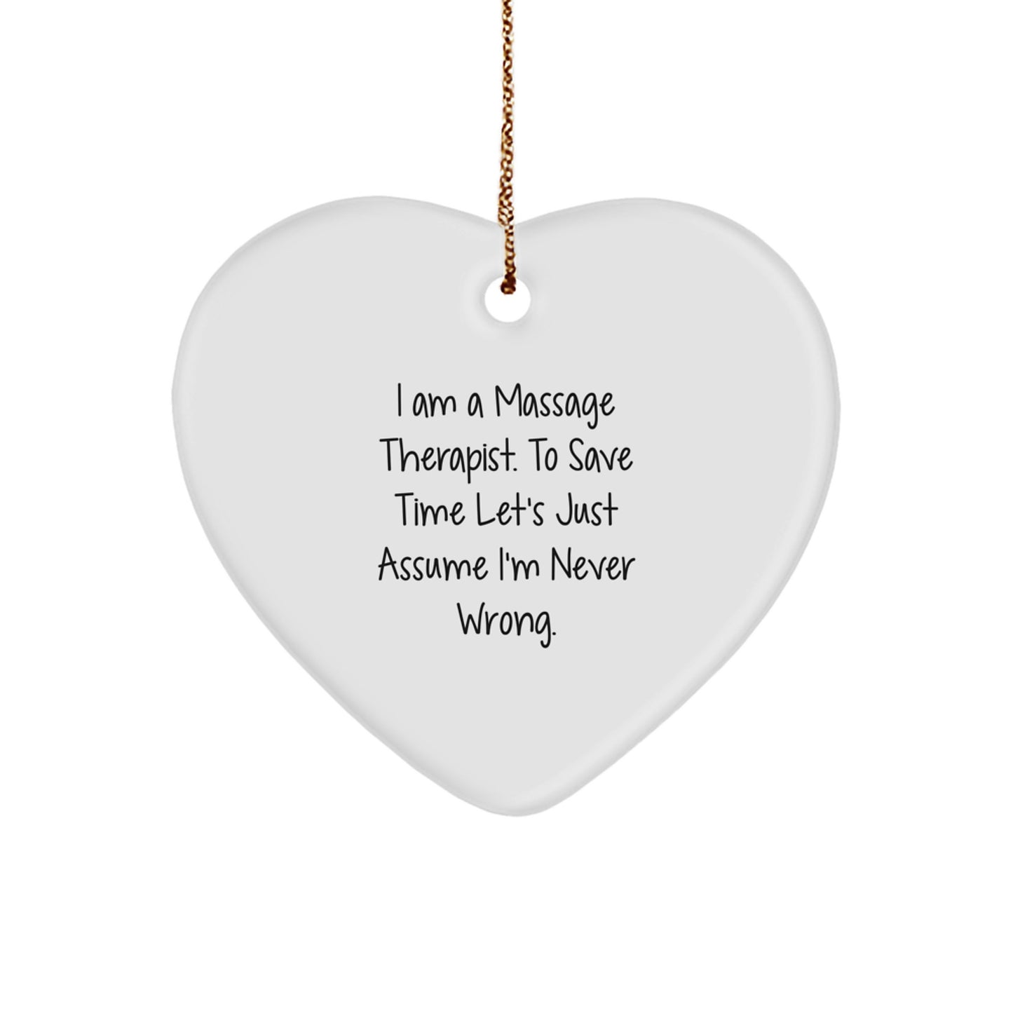 Funny Massage Therapist Gifts from Friends, Heart Ornament for Massage Therapist, I Am A Massage Therapist. To Save Time Let's Just Assume I'm Never Wrong. Christmas Unique Gifts for Friends - Image 1