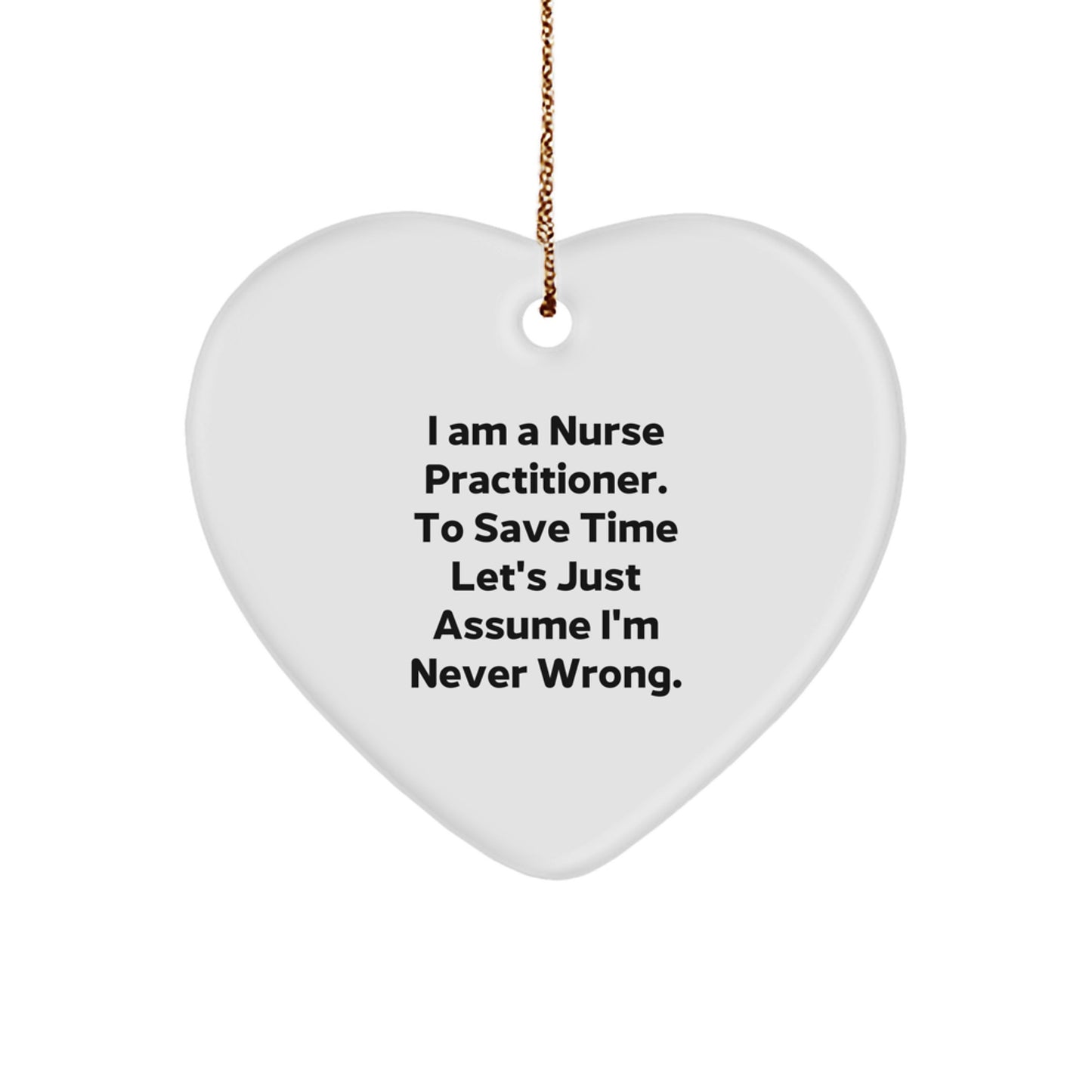 Funny Nurse Practitioner Gifts from Friends to Coworkers Heart Ornament I'm Never Wrong Sarcasm Christmas Unique Presents - Image 1