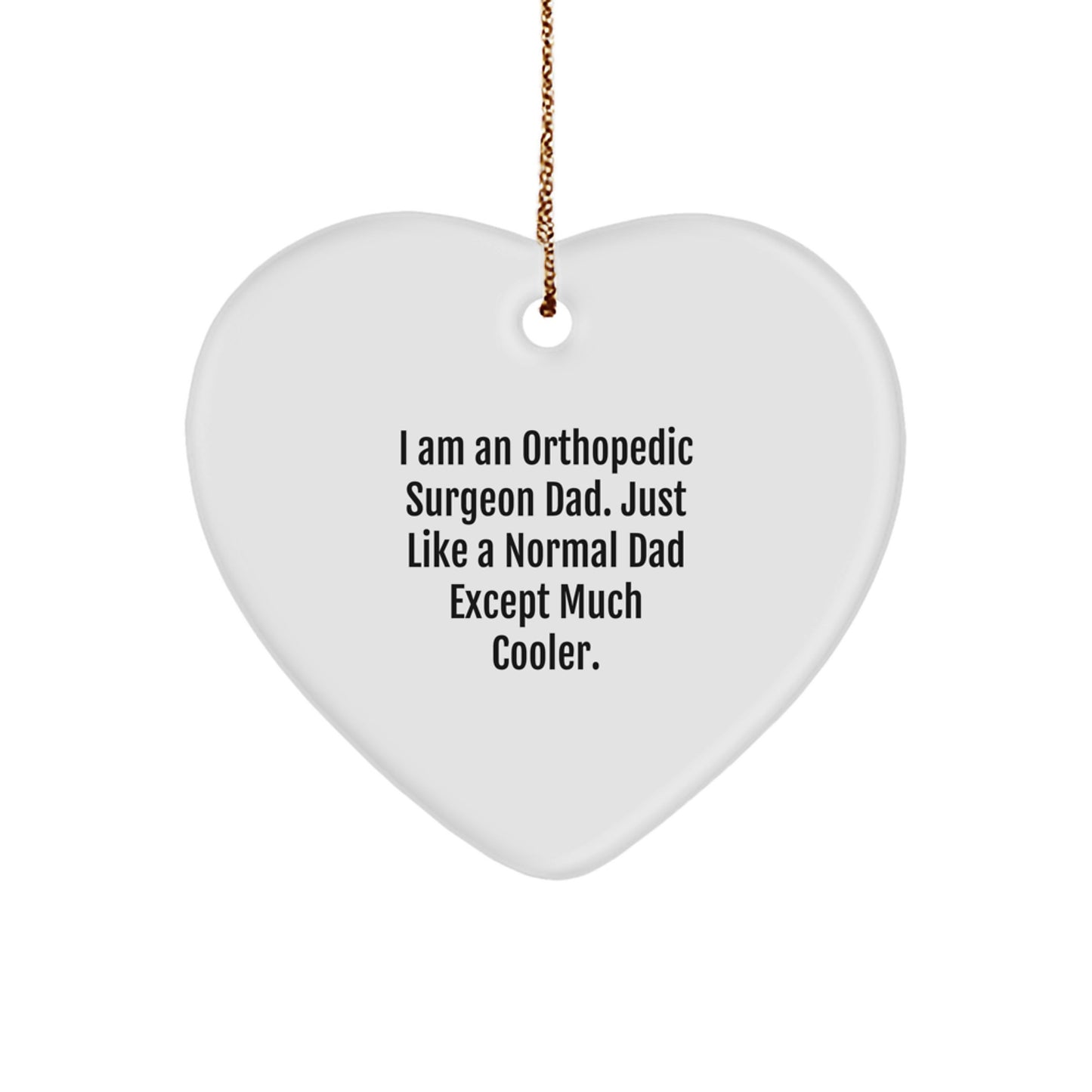 Funny Orthopedic Surgeon Dad Heart Ornament, Gifts from Men, Christmas Unique Gifts for Orthopedic Surgeon Dad, Heart-Shaped Decor - Image 1